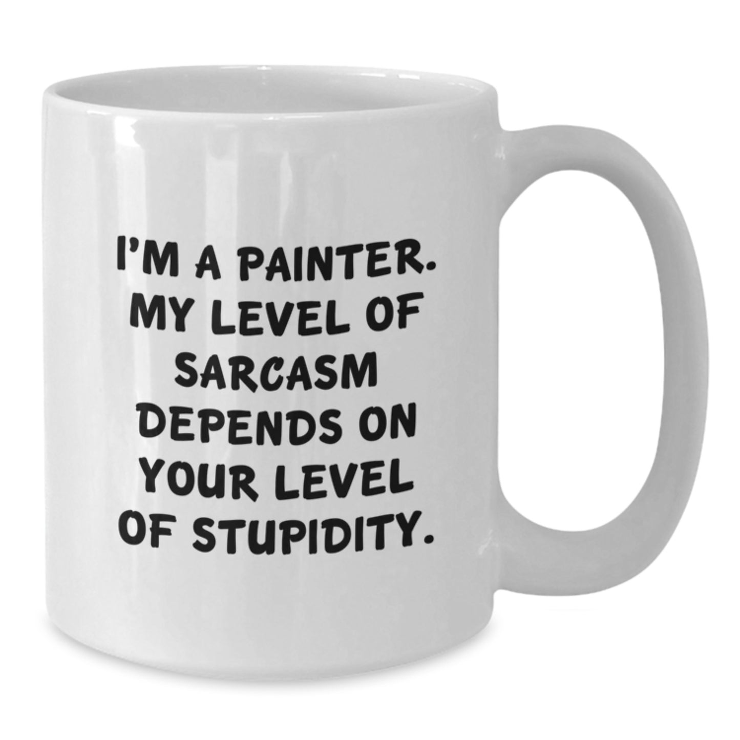 Funny Painter Gifts from Friends and Family - White Coffee Mug - I'm A Painter. My Level Of Sarcasm Depends On Your Level Of Stupidity. - Additional