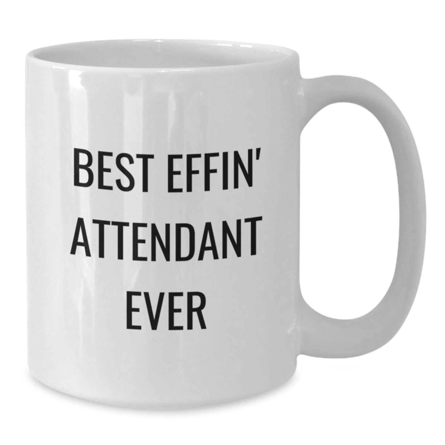 Funny White Coffee Mug Gifts from Friends to Attendant - Best Effin' Attendant Ever - White Coffee Mugs for Attendant, Unique Christmas Unique Gifts - Additional