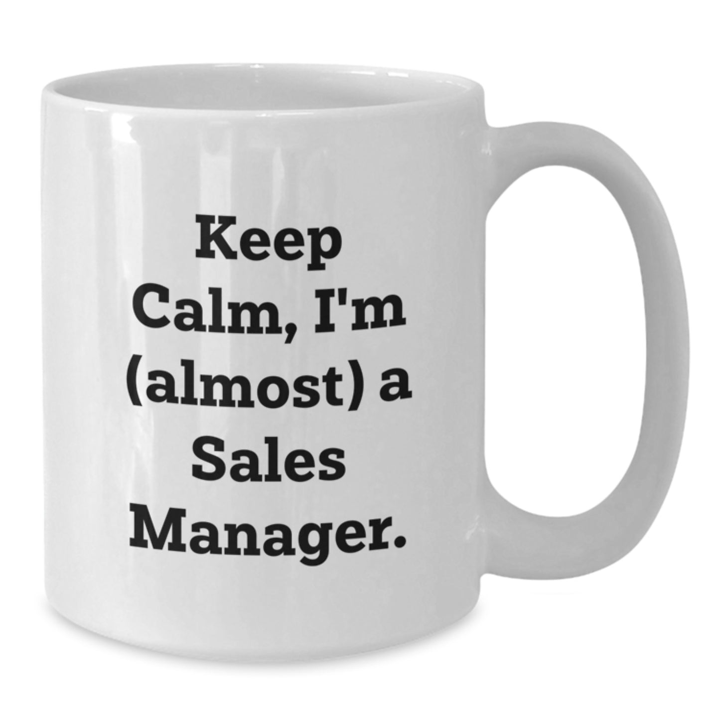 Funny Sales Manager Gifts, White Coffee Mugs for Christmas Unique Gifts from Friends, Keep Calm I'm almost a Sales Manager White Ceramic Mugs - Additional
