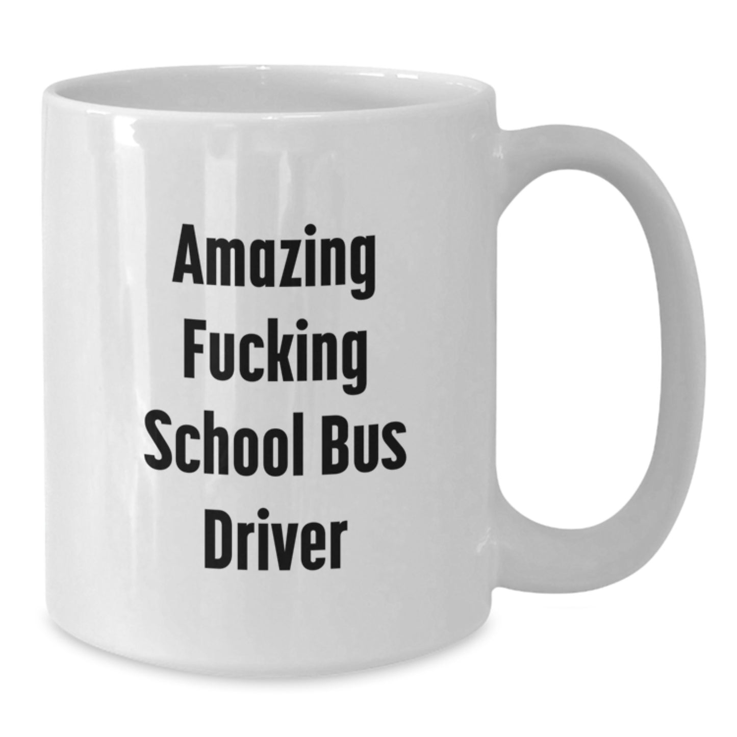 Funny School Bus Driver Gifts from Friends for Men White Coffee Mug - Amazing Quote - Additional