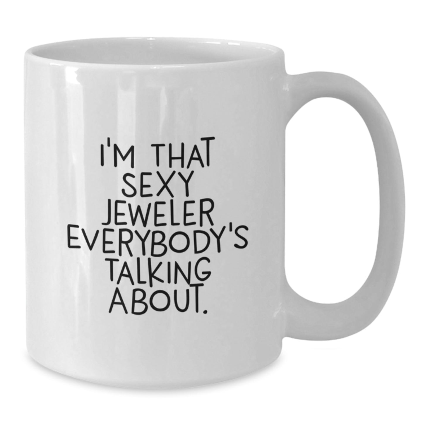 Funny Jeweler Gifts, White Coffee Mug, 'I'm That Sexy Jeweler Everybody's Talking About' Quote, Christmas Unique Gifts from Friends to Jeweler - Additional