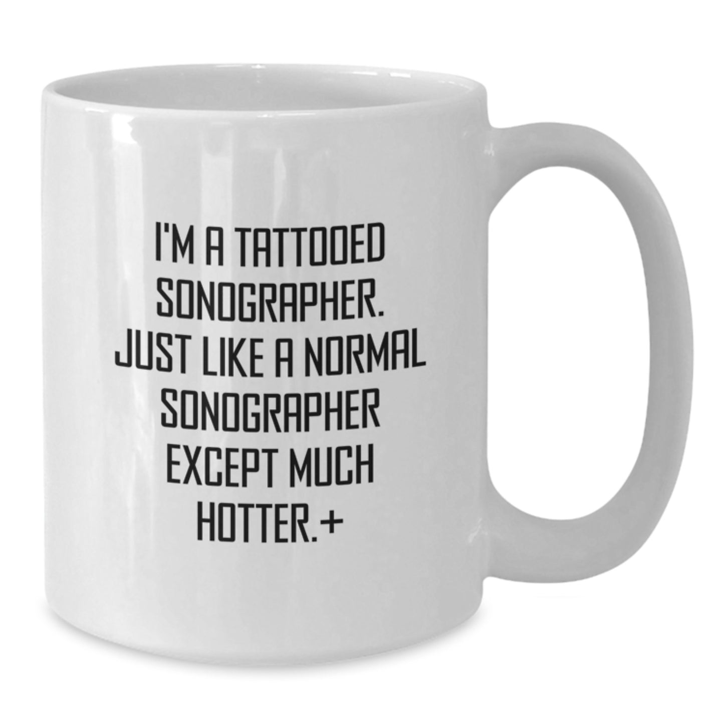 Funny Sonographer Gifts from Friends to Men - White Coffee Mug I'm A Tattooed Sonographer Except Much Hotter - Additional