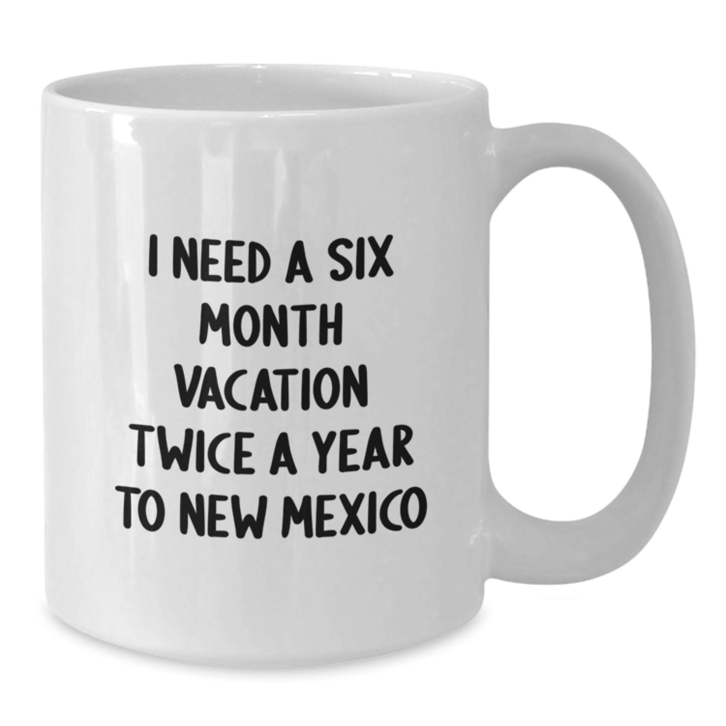 Funny New Mexico Gifts from Friends for Men - I Need A Six Month Vacation Twice A Year To New Mexico White Coffee Mug - Additional