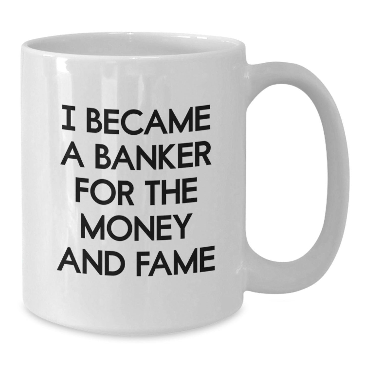 Funny Banker White Coffee Mug Gifts for Him, Inspired by I Became A Banker For The Money And Fame, Unique Gifts from Friends to Coworkers - Additional