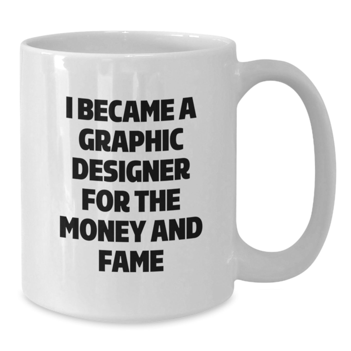 Funny Graphic Designer Gifts for Men, Unique White Coffee Mug for Graphic Designers, I Became A Graphic Designer For The Money And Fame, Gifts from Friends to Family, Christmas Unique Gifts - Additional