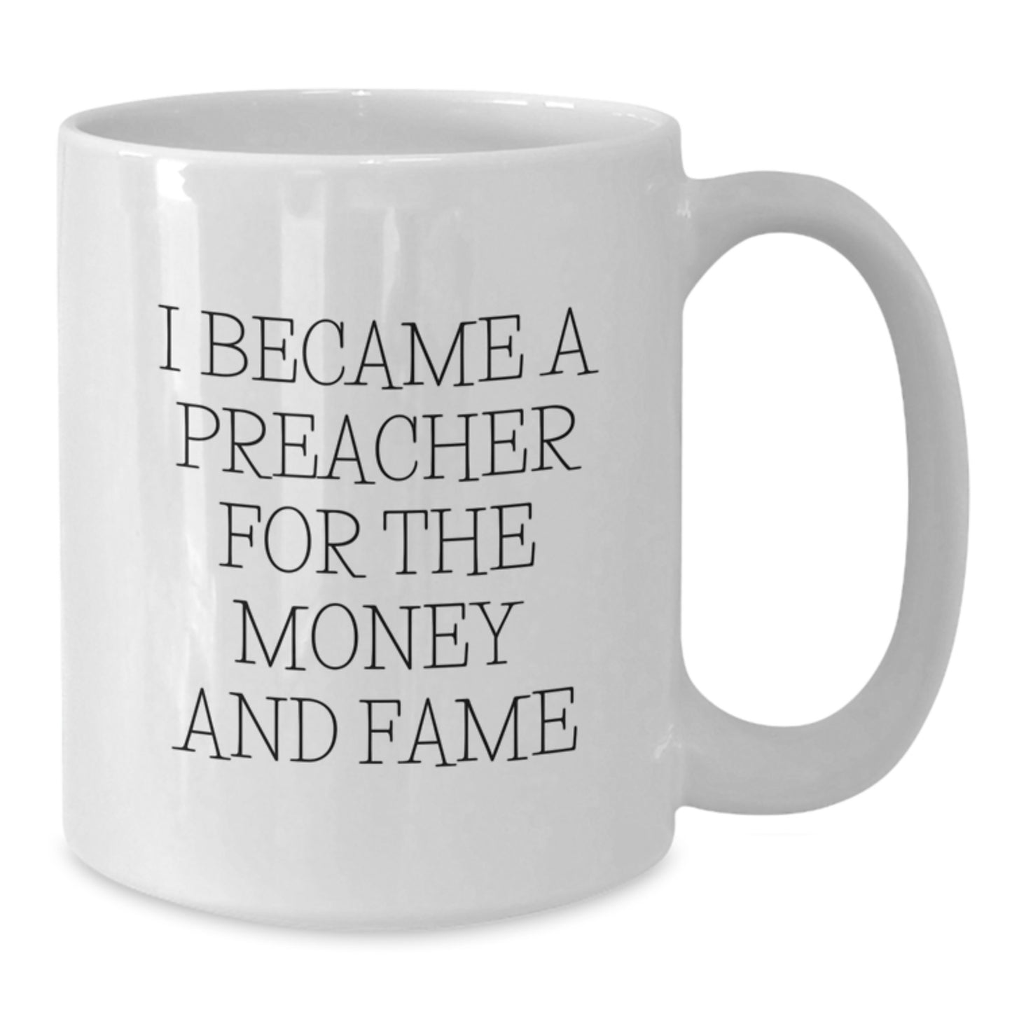 Funny Preacher Gifts For Men White Coffee Mug, I Became A Preacher For The Money And Fame, Unique Christmas Unique Gifts From Friends - Additional
