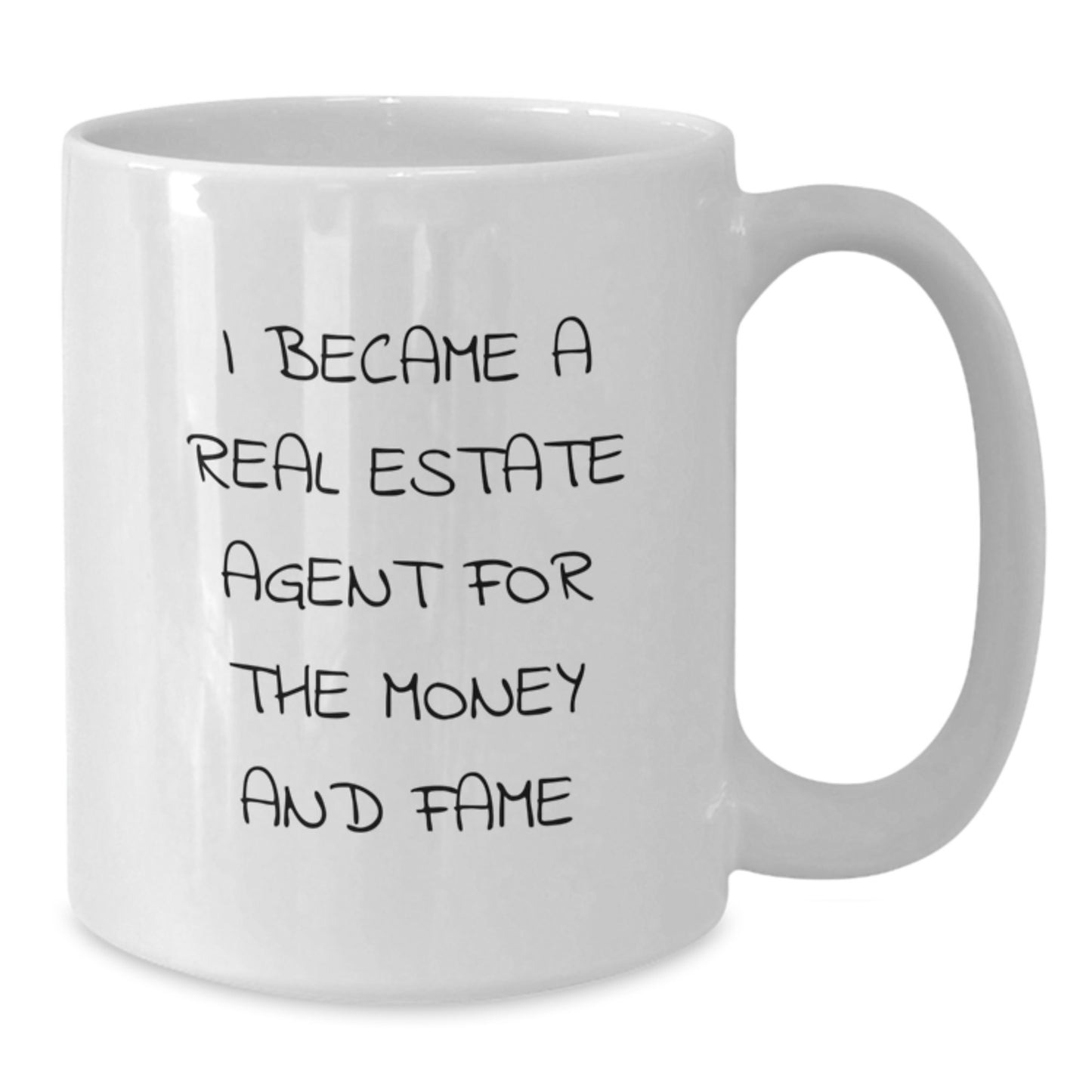 Funny White Coffee Mug Gifts from Men to Real Estate Agent Friends at Christmas - 'I Became A Real Estate Agent For The Money And Fame' - Additional
