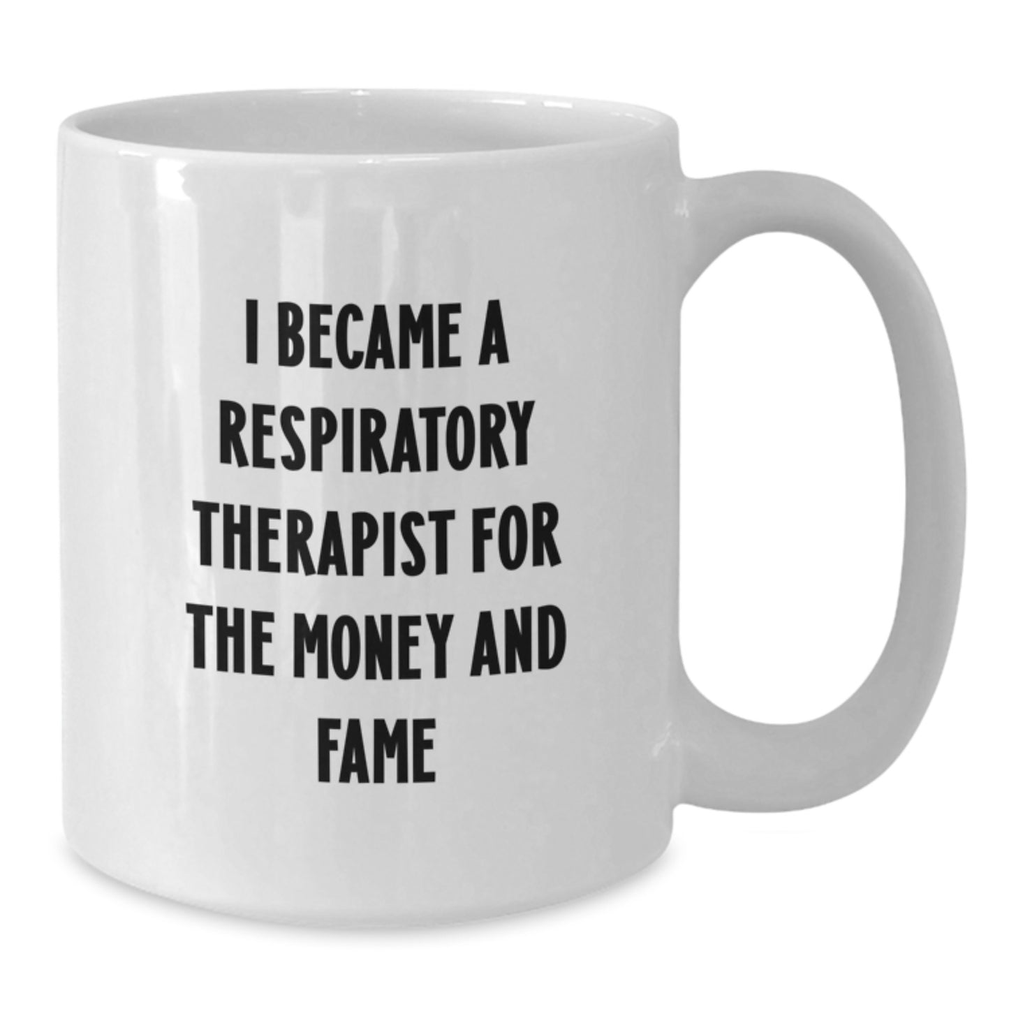 Funny Respiratory Therapist Christmas Unique Gifts from Friends, Family, Coworkers - Inspired by 'I Became A Respiratory Therapist For The Money And Fame' White Coffee Mug - Additional