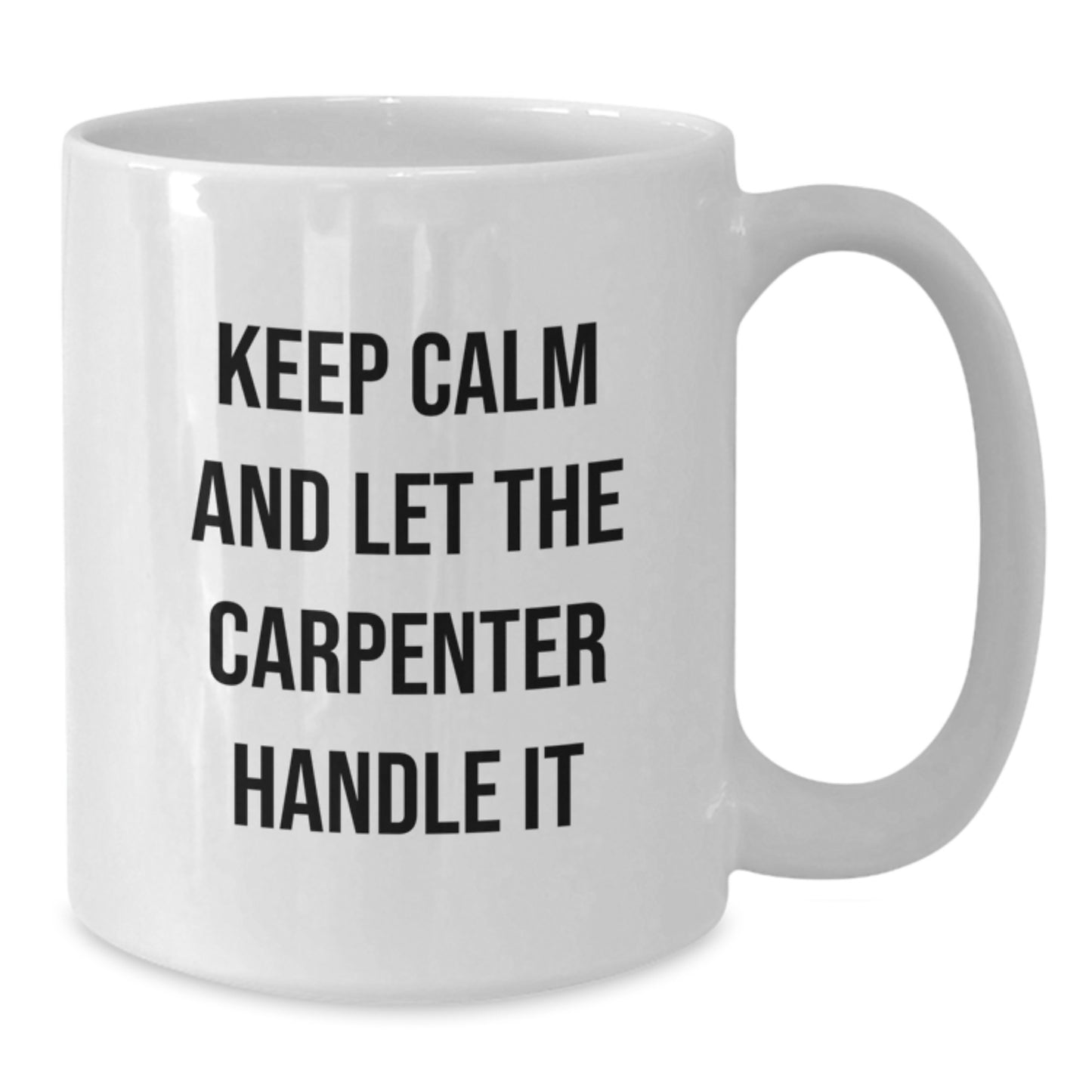 Funny Carpenter Gifts from Friends for Christmas Unique White Coffee Mug Keep Calm And Let The Carpenter Handle It - Additional