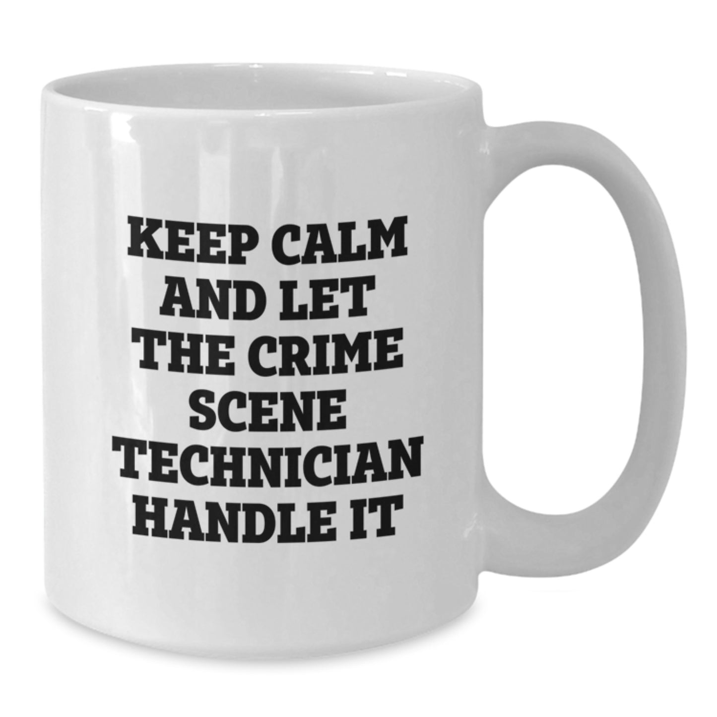 Funny Crime Scene Technician Christmas Unique Gifts from Friends for Men and Women White Coffee Mugs Keep Calm And Let The Crime Scene Technician Handle It - Additional