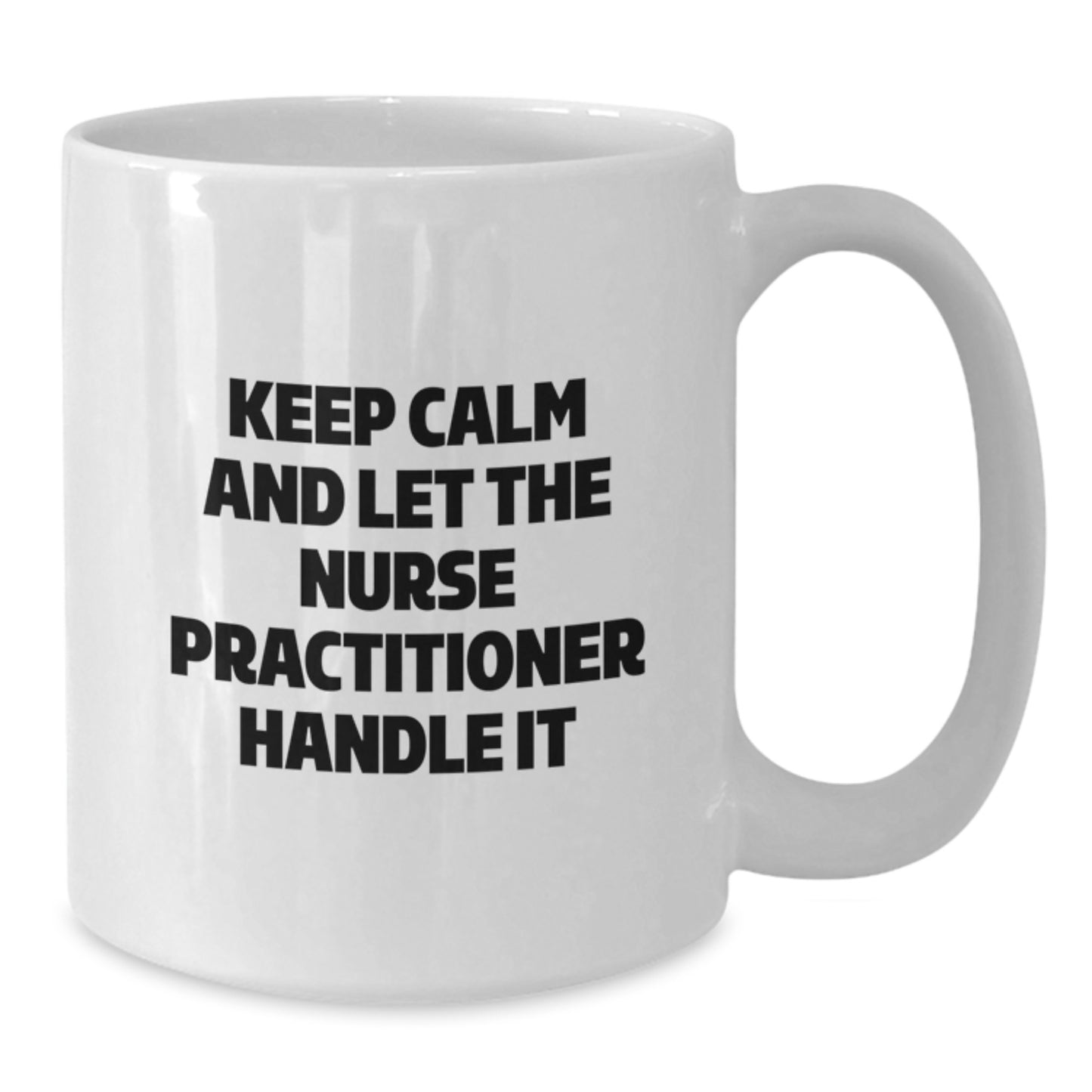 Funny Nurse Practitioner Gifts for Christmas - White Coffee Mug - 'Keep Calm And Let The Nurse Practitioner Handle It' - Gifts from Friends - Additional