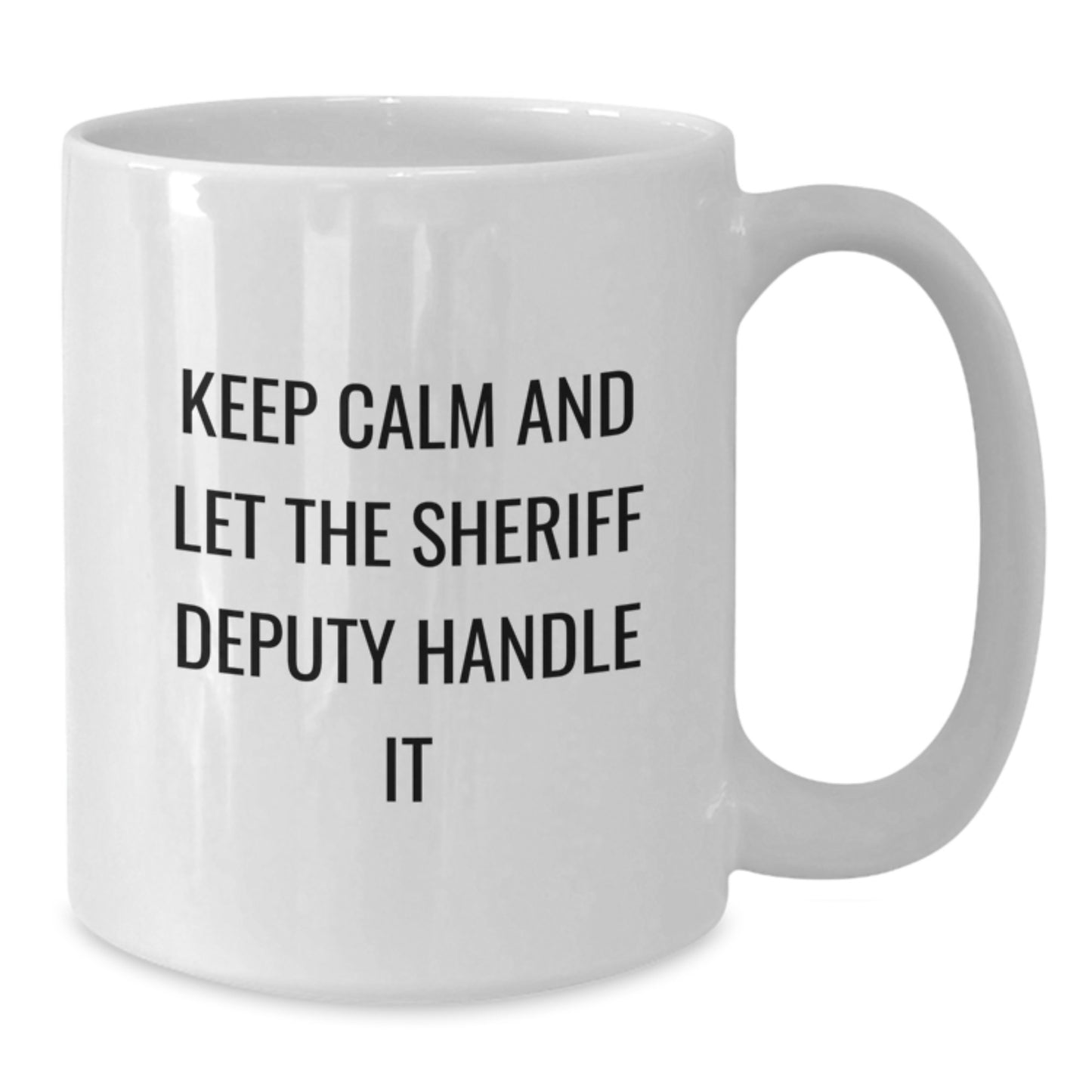 Funny Sheriff Deputy White Coffee Mug Gifts for Men, Unique Christmas Unique Gifts from Friends and Family with Sheriff Deputy Keep Calm And Let It Handle - Additional