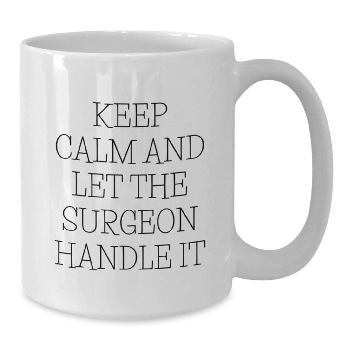 Funny Surgeon Gifts - Keep Calm And Let The Surgeon Handle It White Coffee Mug, 15oz Ceramic, Christmas Unique Gifts for Surgeon from Friends - Additional