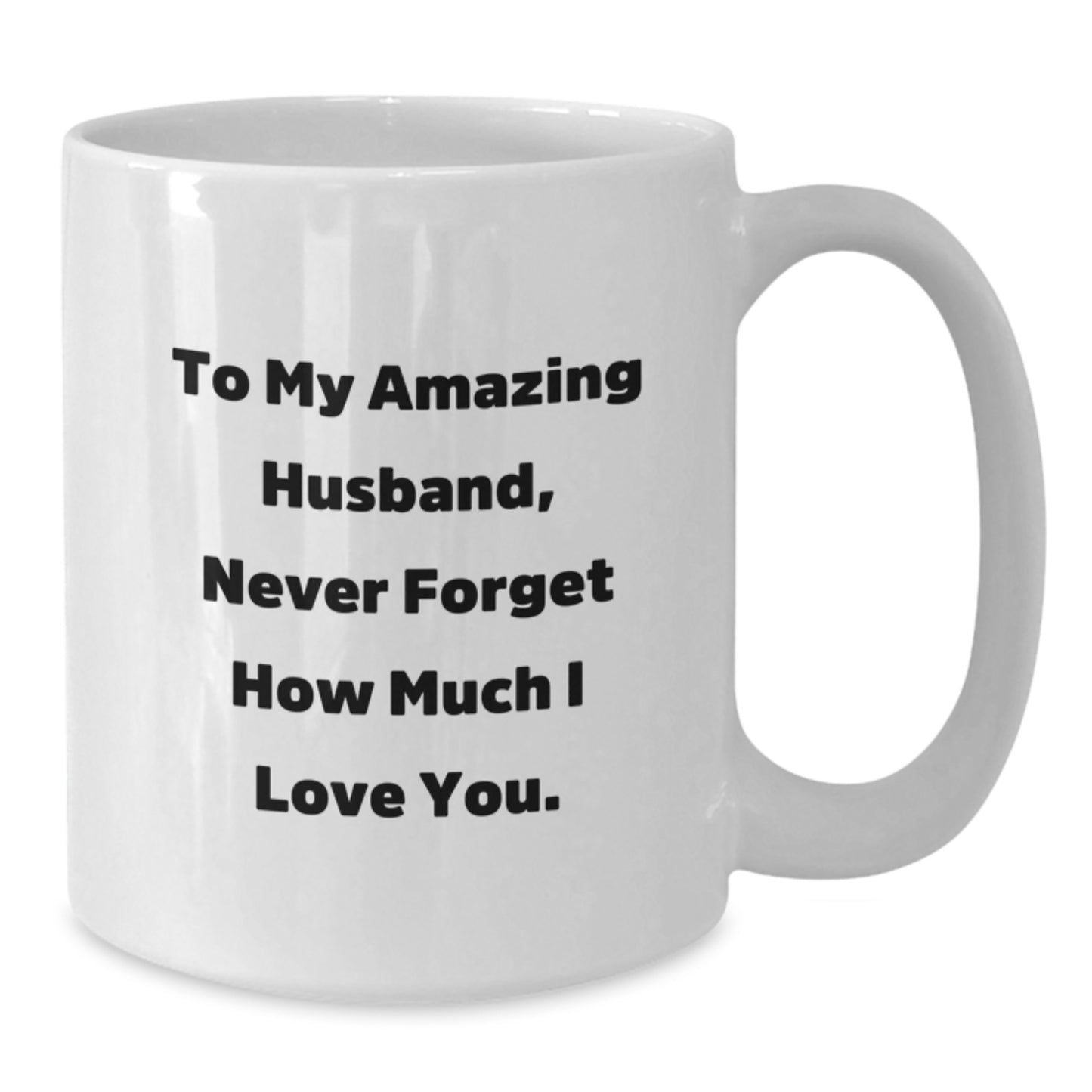 Funny Husband White Coffee Mug Gifts for Him from Wife, Never Forget How Much I Love You. - Additional