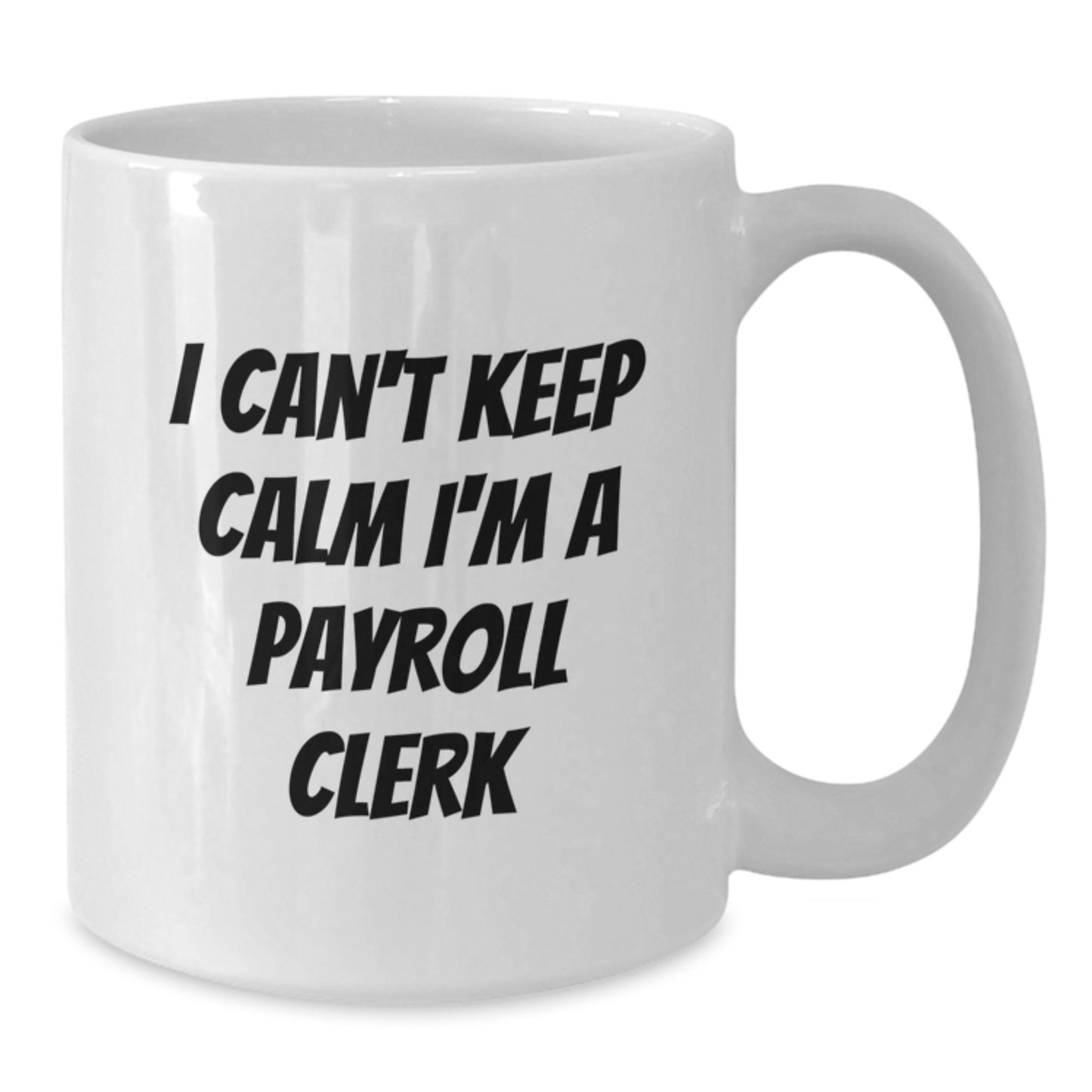 Funny Payroll Clerk White Coffee Mugs Gifts for Men from Friends, Unique Christmas Office Mugs for Women, I Can't Keep Calm I'm A Payroll Clerk Mug - Additional