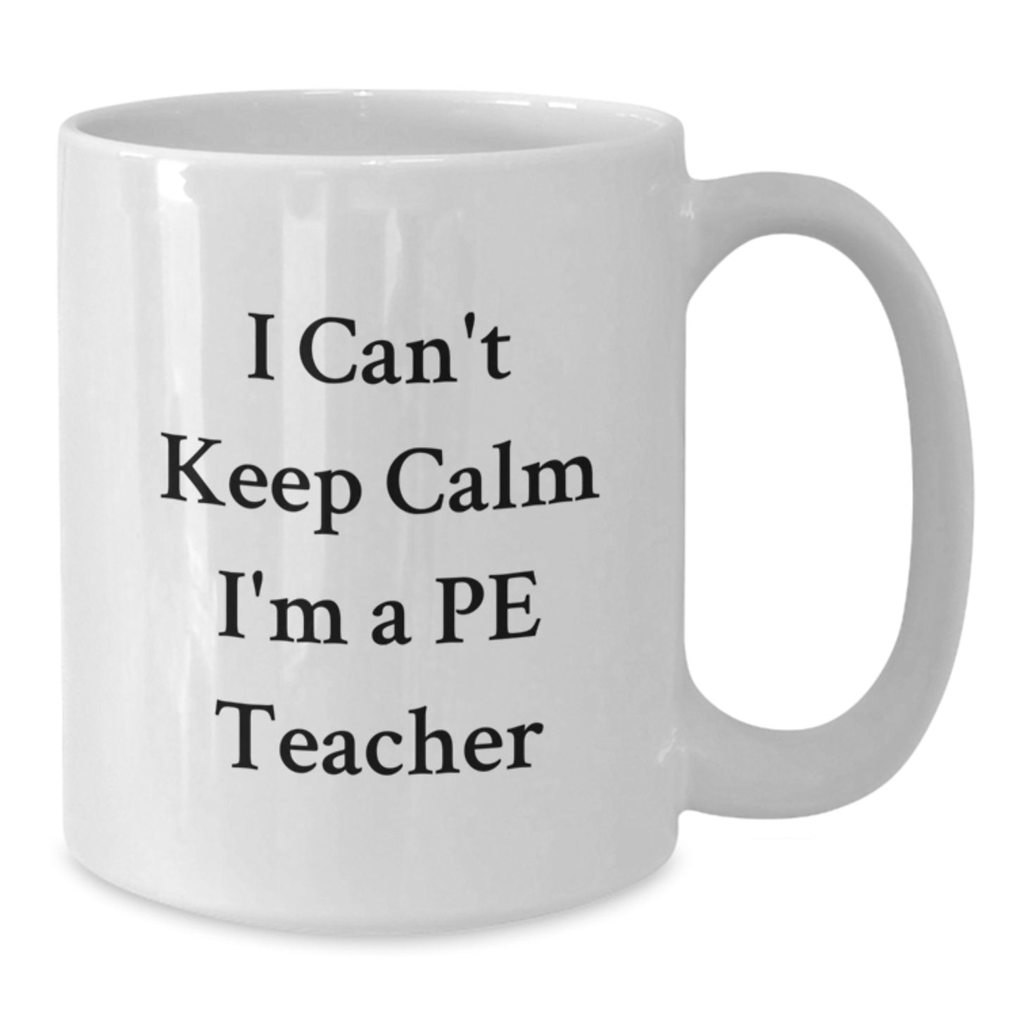 Funny PE Teacher Christmas Unique Gifts from Men for Women White Coffee Mug - 'I Can't Keep Calm I'm A Pe Teacher' - Additional