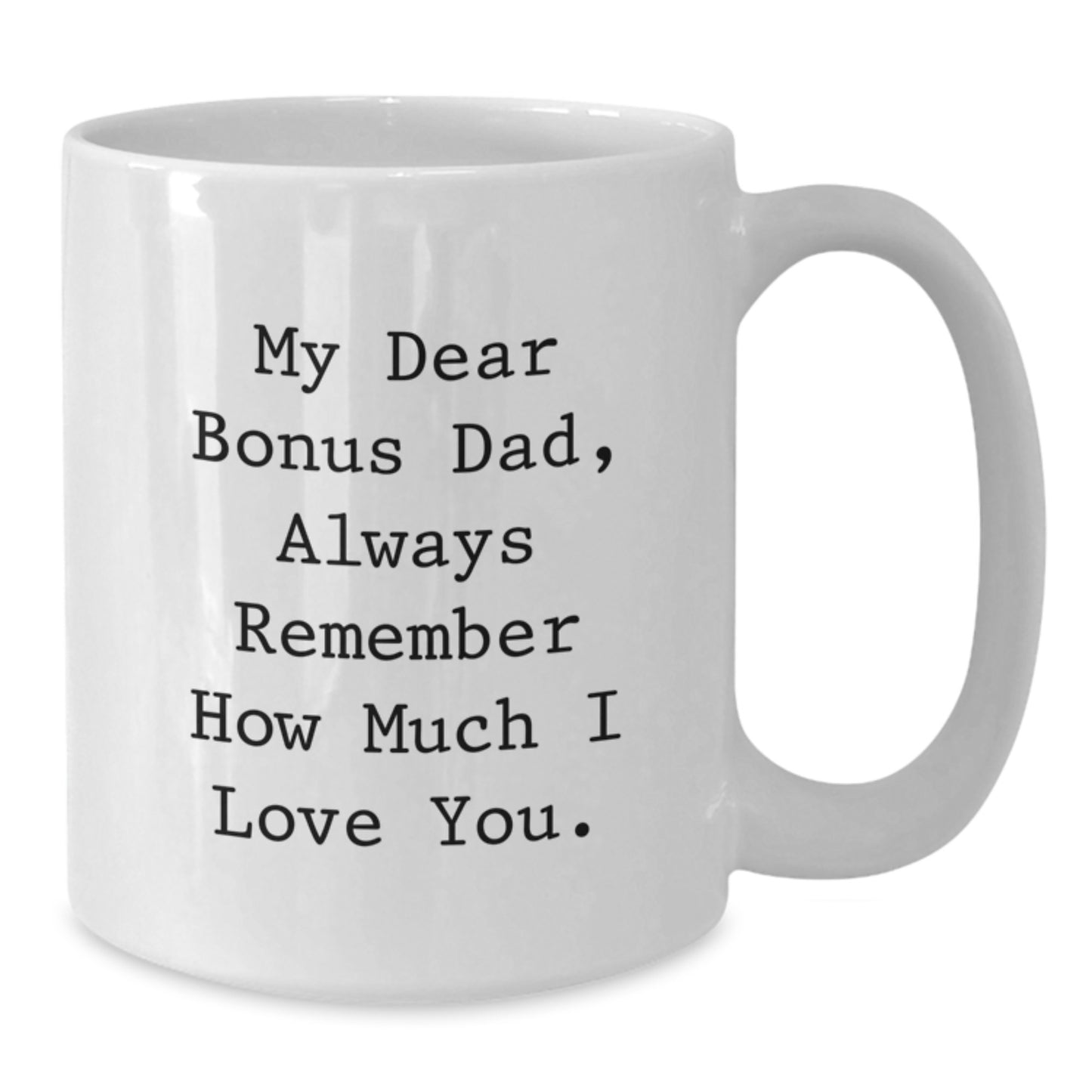 Funny Bonus Dad Gifts from Men, White Coffee Mug with My Dear Bonus Dad Quote, Perfect Christmas Unique Gifts for Bonus Dad - Additional