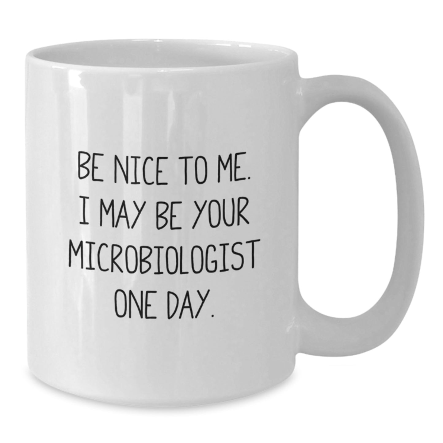 Funny Microbiologist Gifts for Men Women Friends Family - Be Nice To Me I May Be Your Microbiologist One Day White Coffee Mug - Additional