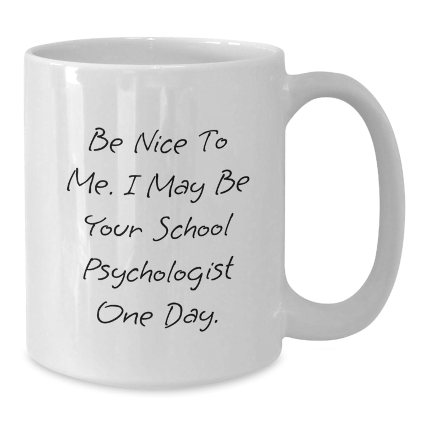 Funny School Psychologist Gifts from Men, Gifts for School Psychologist, White Coffee Mug - Be Nice To Me. I May Be Your School Psychologist One Day., Birthday Unique Gifts - Additional