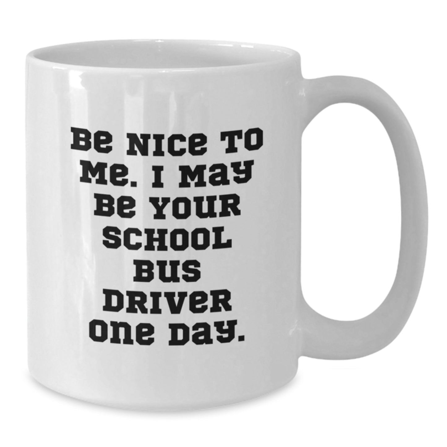 Funny School Bus Driver Gifts for Men from Friends - Be Nice to Me White Coffee Mug - Additional