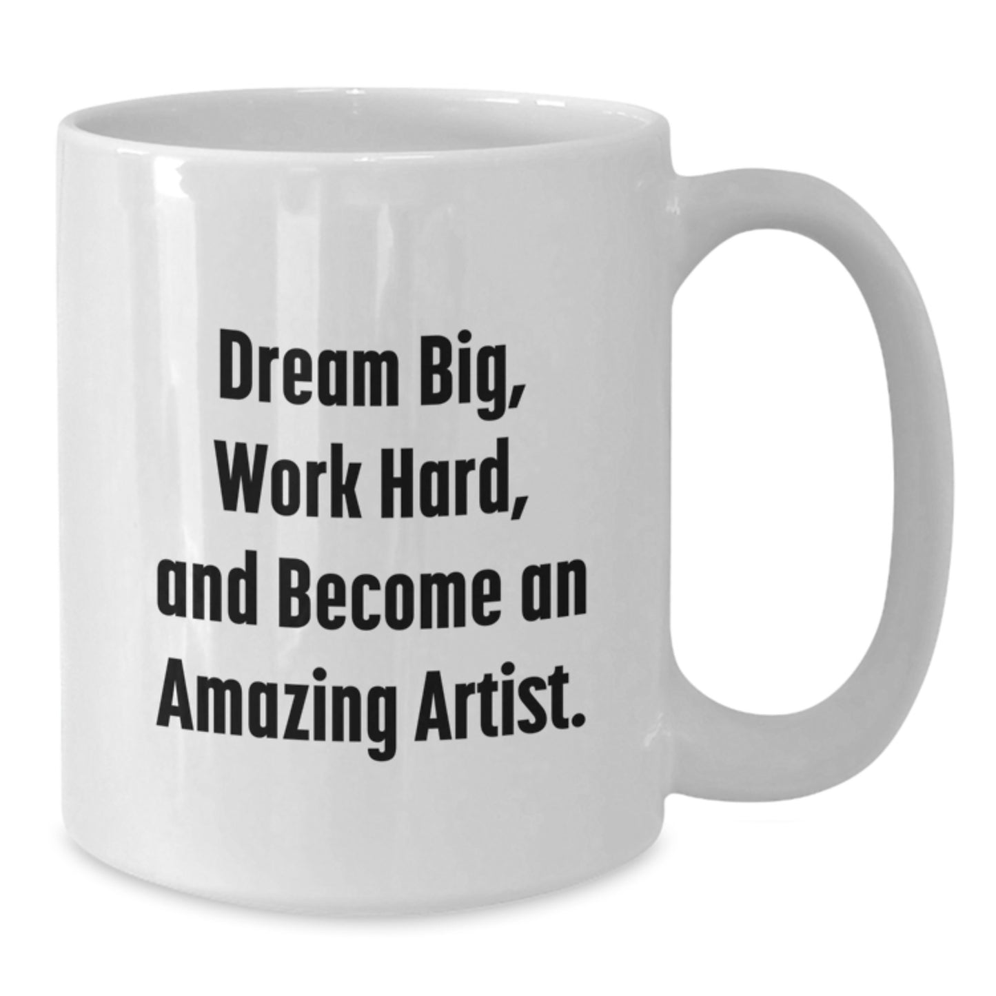 Funny Artist Gifts, Dream Big, Work Hard, White Coffee Mug for Birthday, Gifts from Friends, Gifts for Artist - Additional
