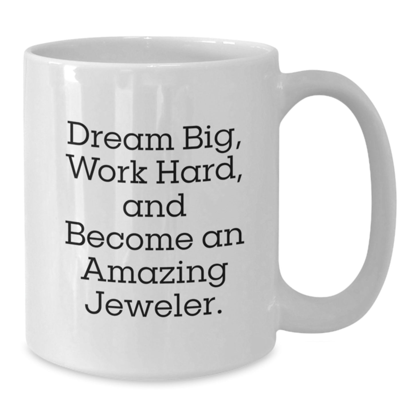 Funny Jeweler Gifts, White Coffee Mug for Birthday, 'Dream Big, Work Hard, And Become An Amazing Jeweler', Gifts from Friends, for Jeweler - Additional