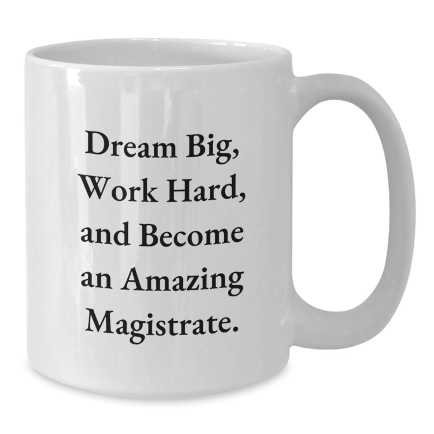 Magistrate Gifts from Friends - Funny White Coffee Mug with 'Dream Big, Work Hard, And Become An Amazing Magistrate.' - Birthday Unique Gifts for Magistrate - Additional