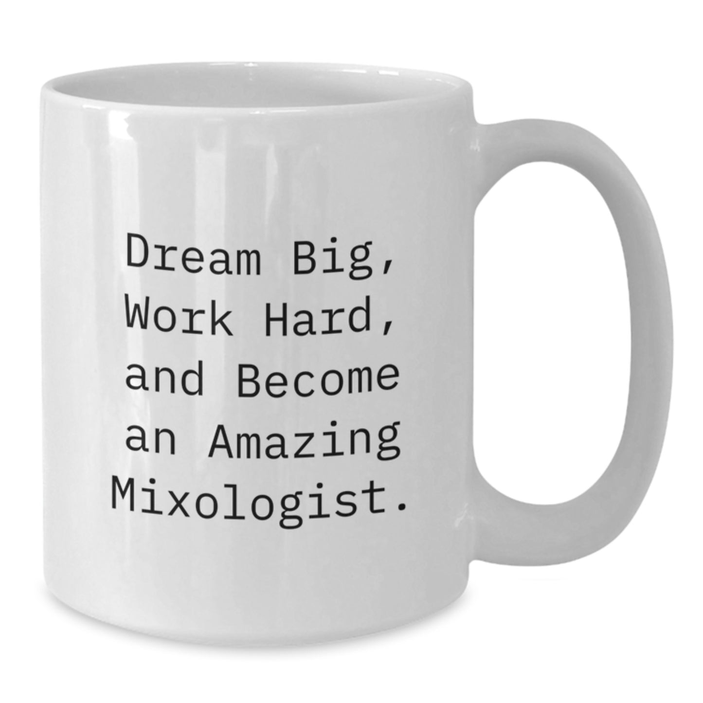 Funny Mixologist Gifts from Friends for Men - White Coffee Mug, Dream Big, Work Hard, And Become An Amazing Mixologist. - Additional