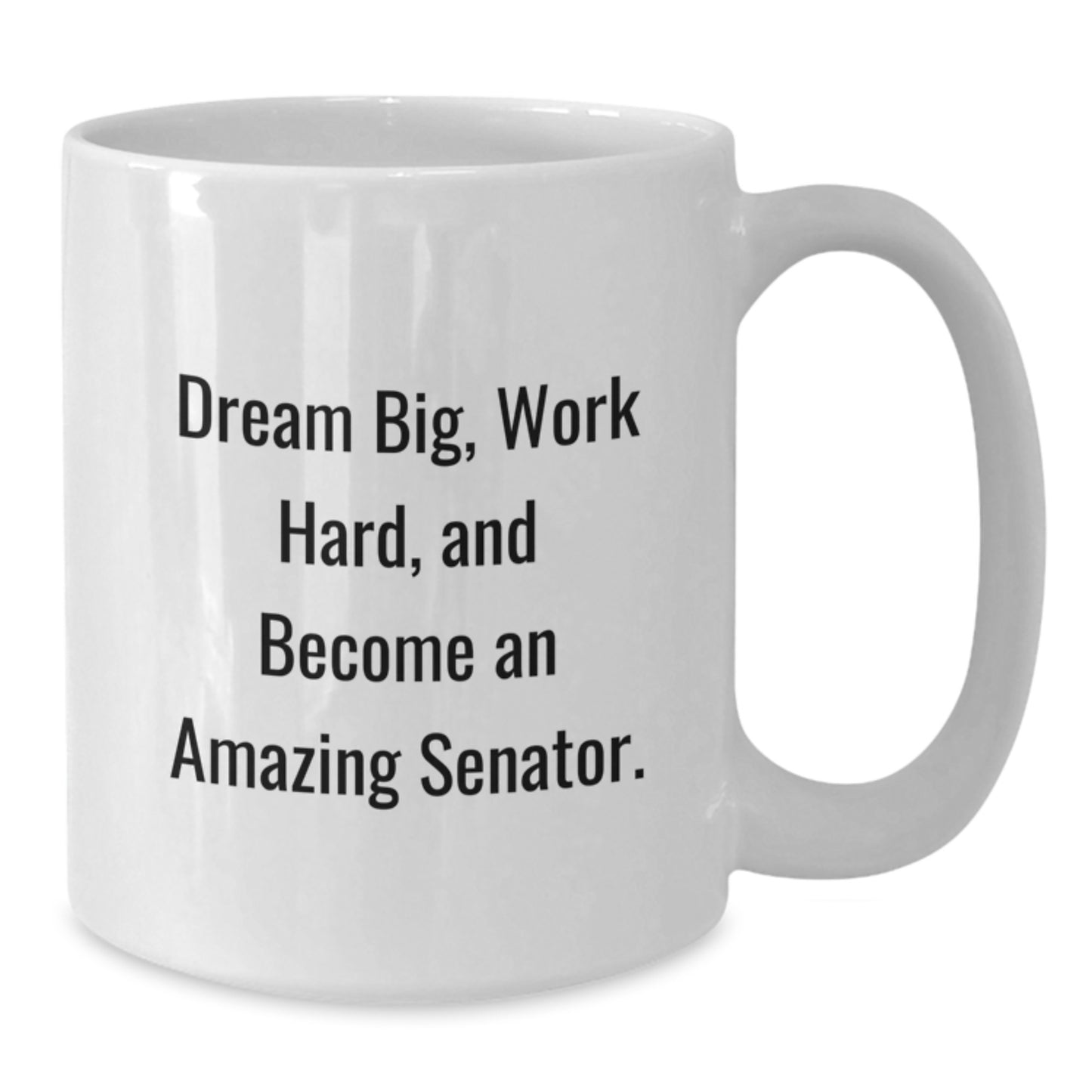 Funny Senator Gifts, White Coffee Mug for Senator, Dream Big Work Hard - Additional