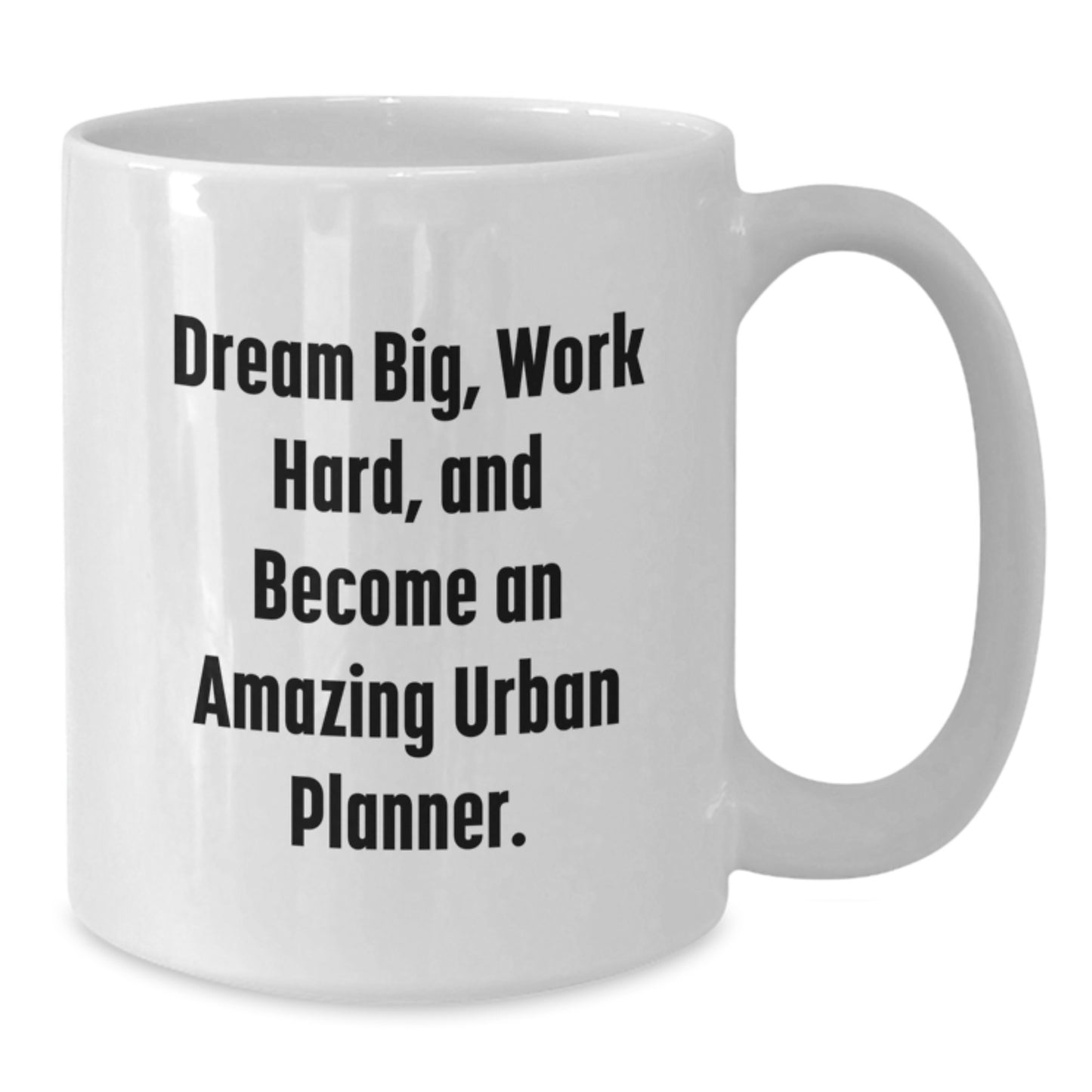 Urban Planner Gifts, Funny White Coffee Mug, 'Dream Big, Work Hard, And Become An Amazing Urban Planner.' Gifts from Friends and Family - Additional