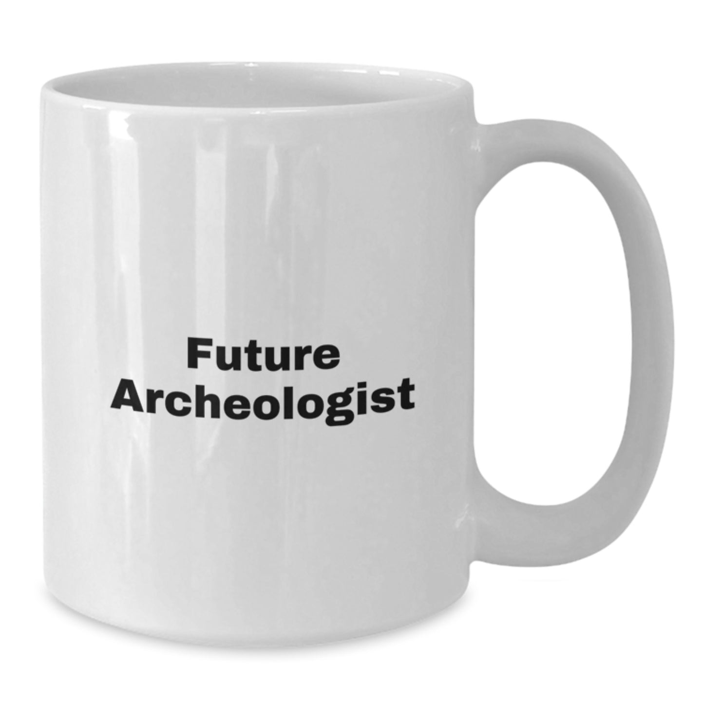 Funny Archeologist Gifts from Friends for Archeologist Birthday Unique White Coffee Mugs with Inspirational Quote, 11oz or 15oz, Ceramic, Microwave, Dishwasher Safe - Additional