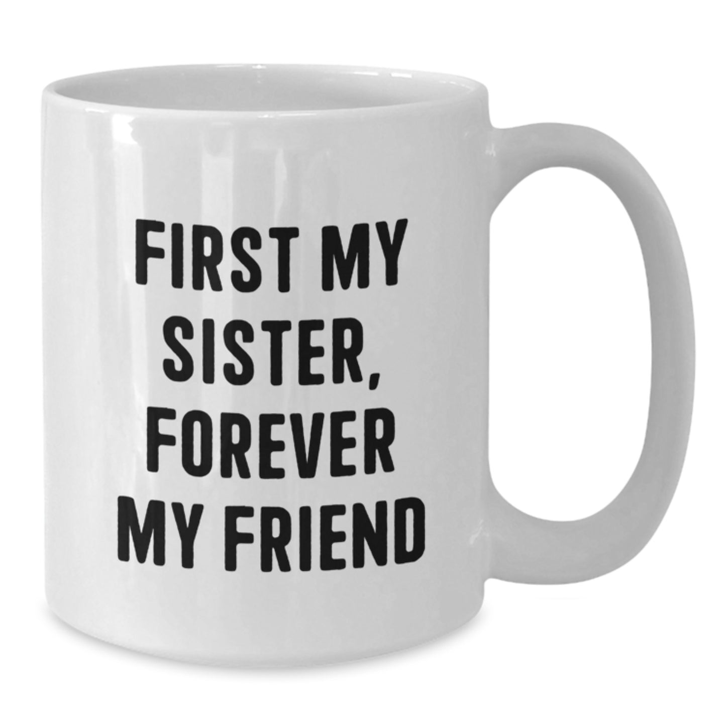 Funny Sister Gifts from Family, White Coffee Mug with Quirky 'First My Sister, Forever My Friend' Quote, Christmas Unique Presents for Sister - Additional