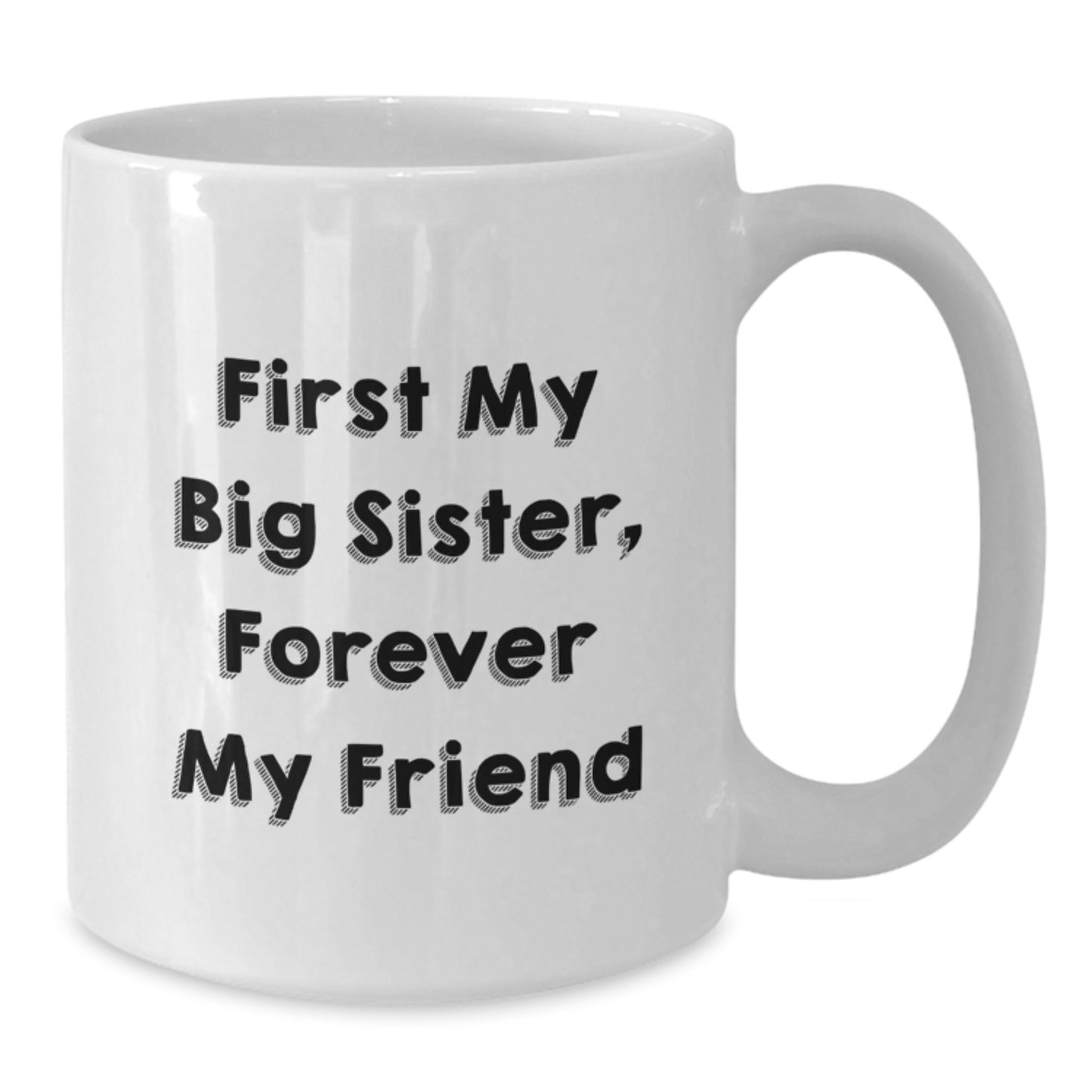 Funny Big Sister Gifts from Men to Women - White Coffee Mug with 'First My Big Sister, Forever My Friend' Quote, Perfect Christmas Unique Gifts for Big Sister - Additional