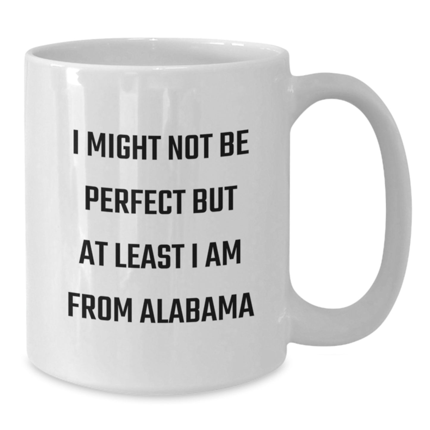 Funny Alabama Gifts from Friends, White Coffee Mug for Alabama Lovers, I Might Not Be Perfect But At Least I Am From Alabama Christmas Unique Gifts - Additional