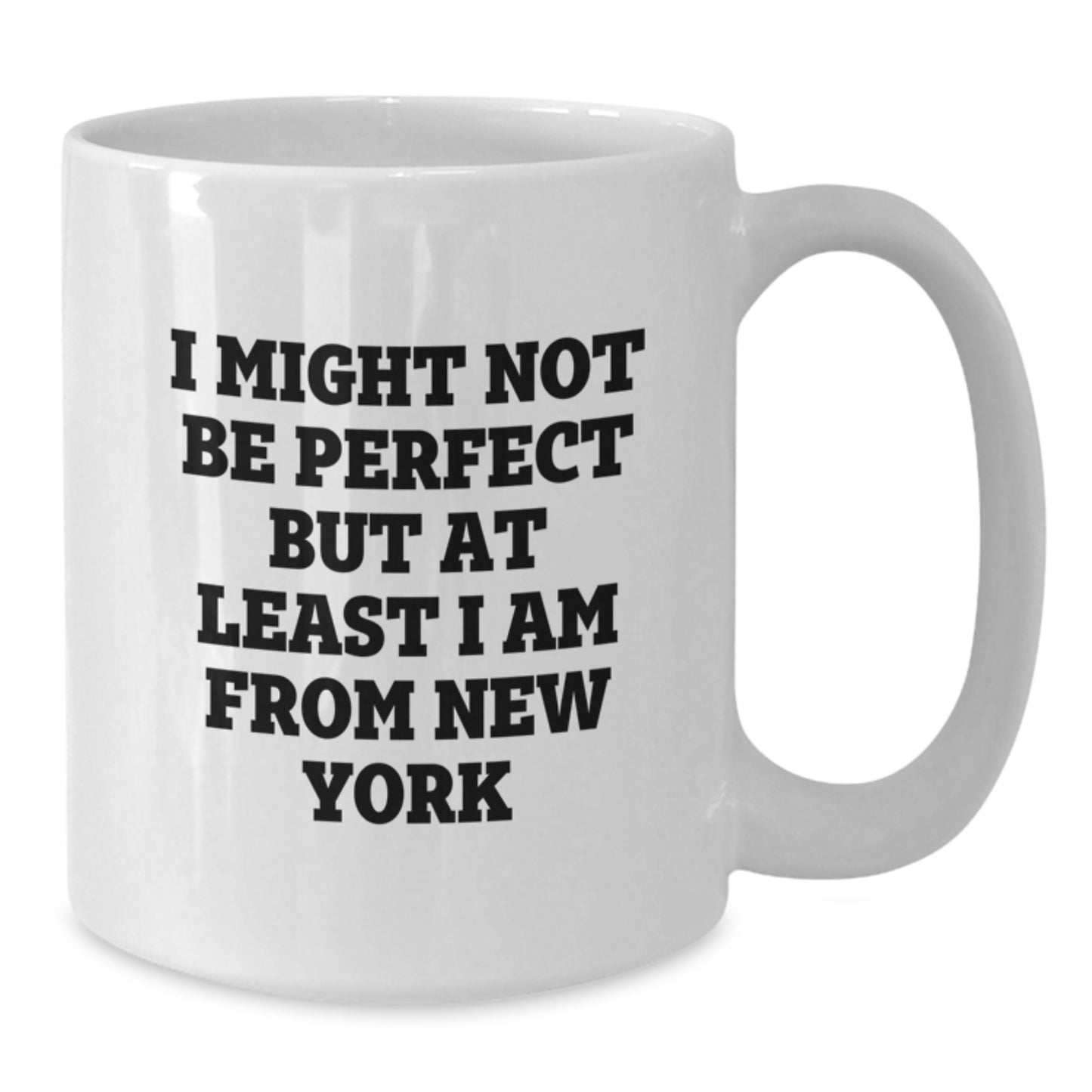 Funny New York White Coffee Mug for Birthday Unique Gifts from Friends - 'I Might Not Be Perfect But At Least I Am From New York' - Gifts for New York Lovers - Additional