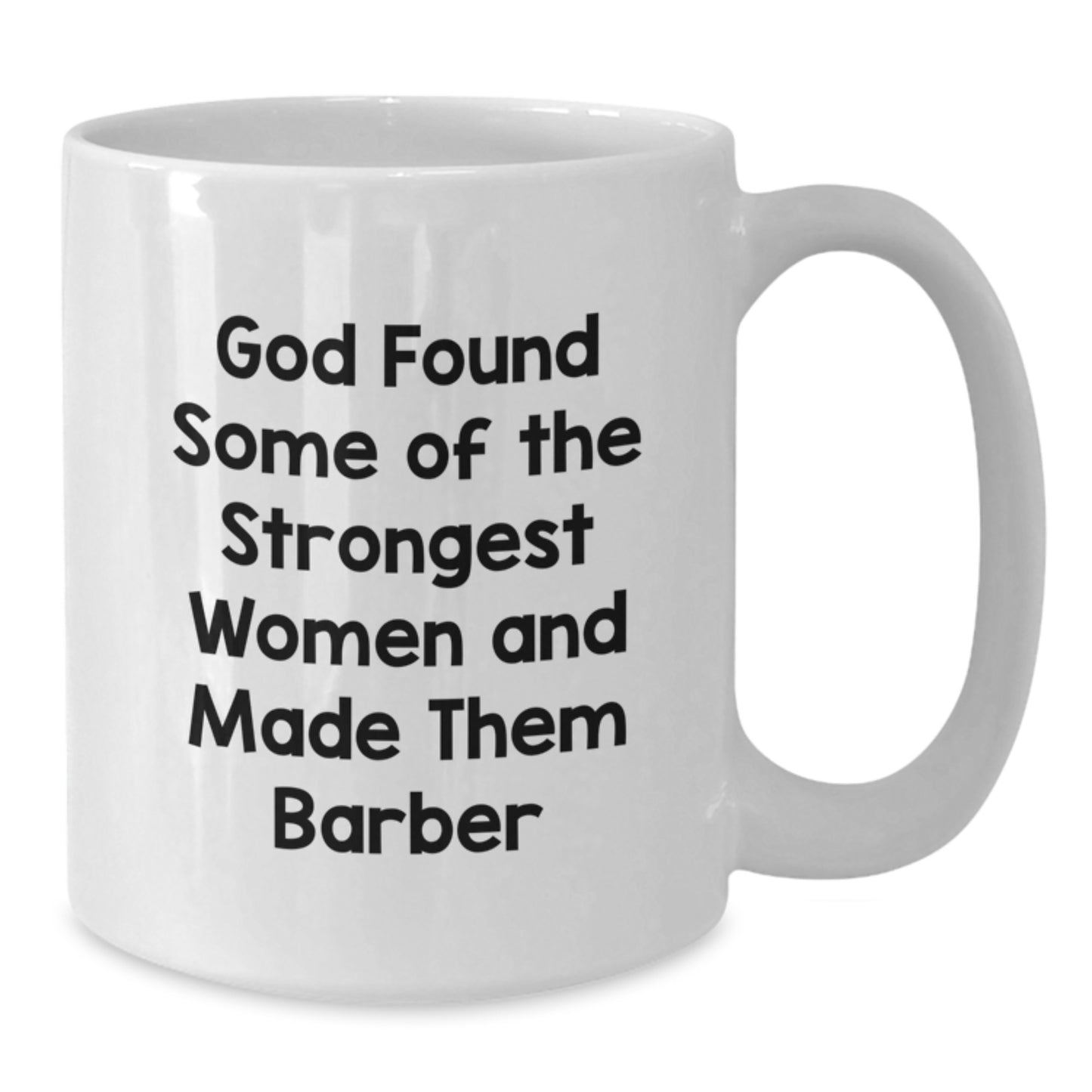 Funny Barber Gifts - White Coffee Mug - God Found Some Of The Strongest Women And Made Them Barber, Unique Christmas Unique Gifts for Barber, Men, Women, Friends, Family - Additional
