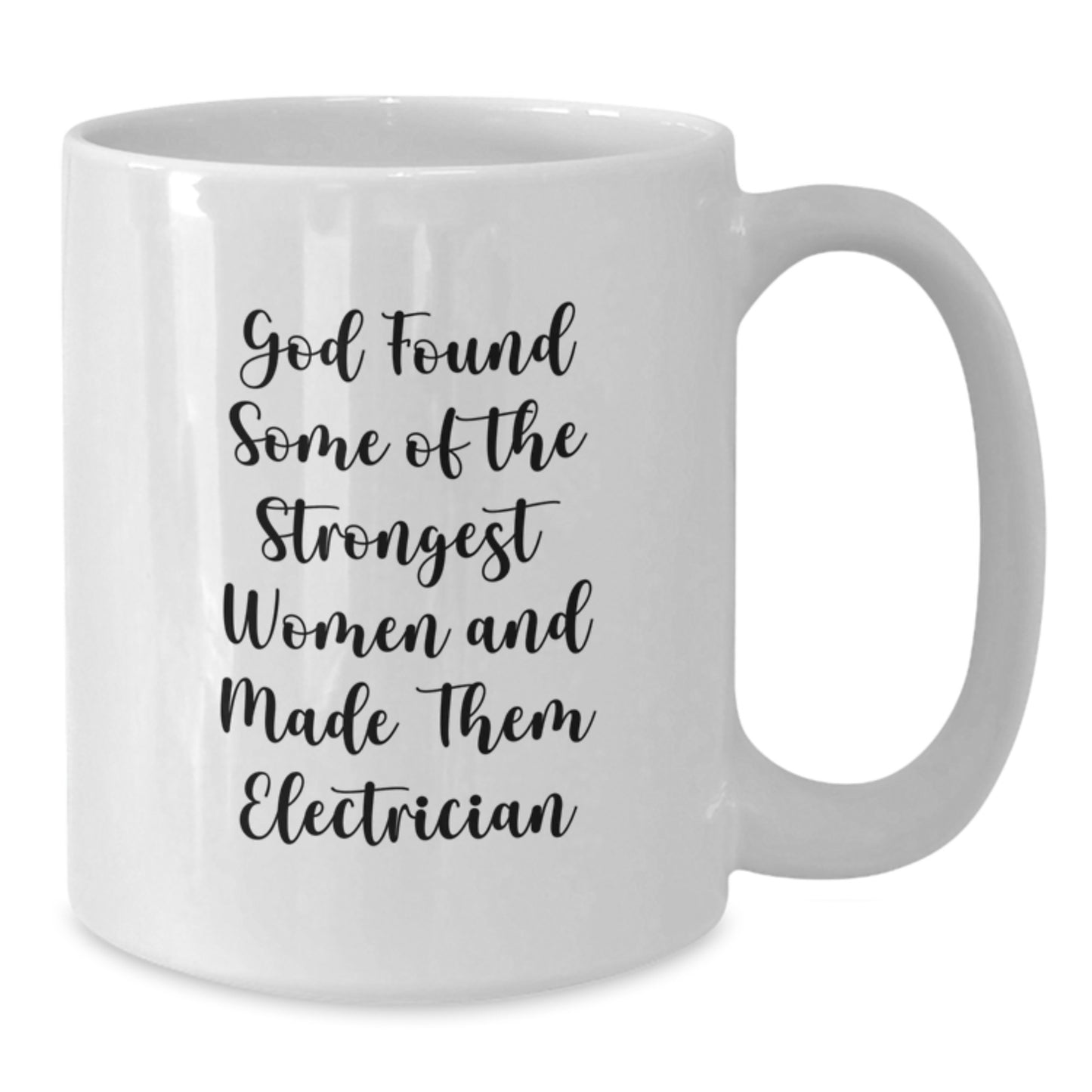 Funny Electrician Gifts for Men Women Friends Coworkers Family White Coffee Mug - God Found Some Of The Strongest Women And Made Them Electrician - Additional