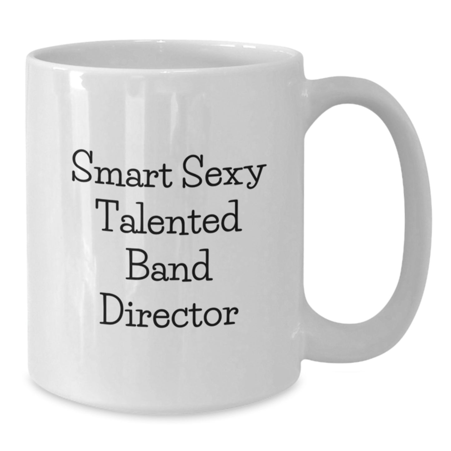 Funny Smart Sexy Talented Band Director White Coffee Mug Gifts from Friends for Band Director Birthday Unique Gifts - Additional