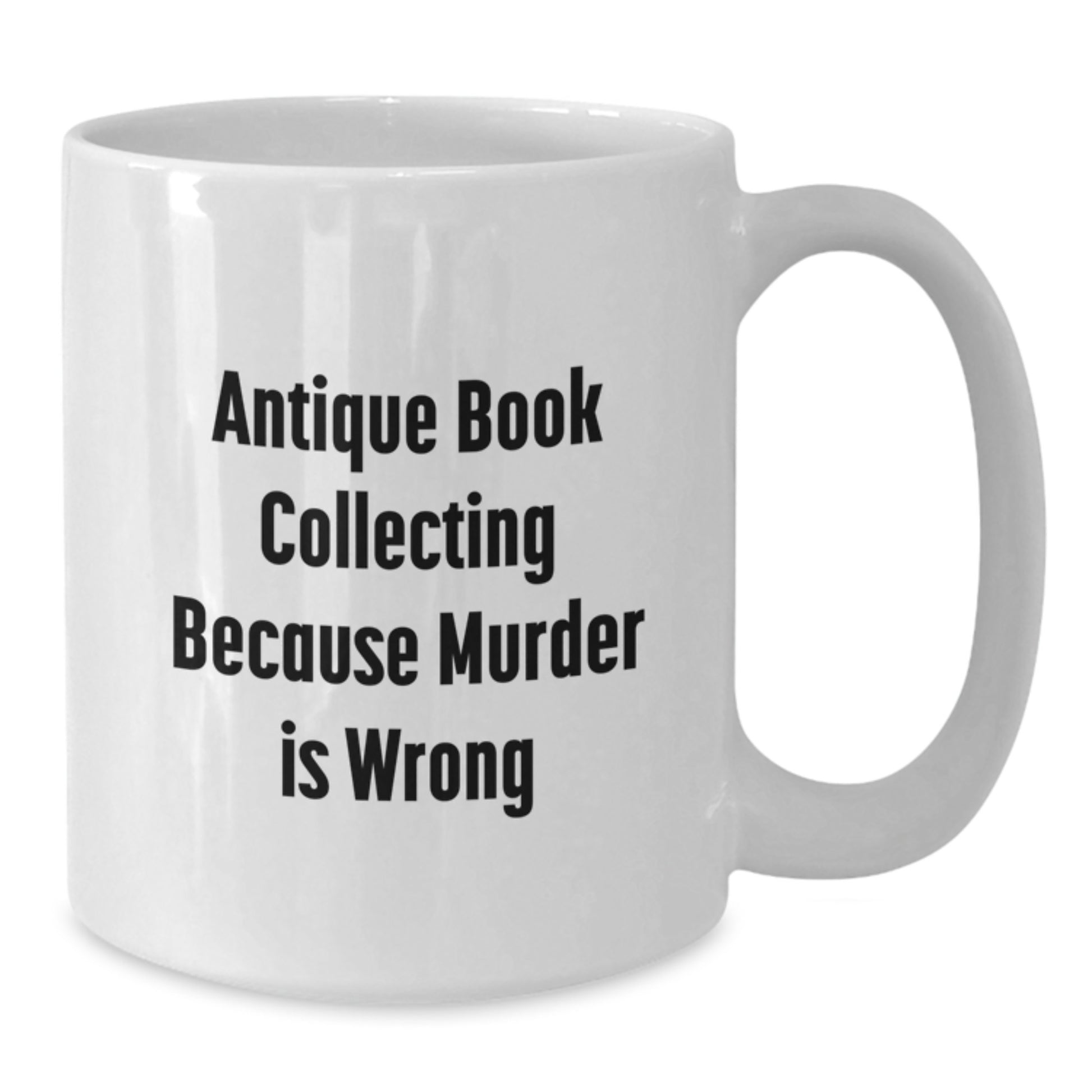 Antique Book Collecting Gifts, Funny Quote, White Coffee Mug for Men, Women, Friends, Coworkers, Family - Birthday Unique Presents - Additional
