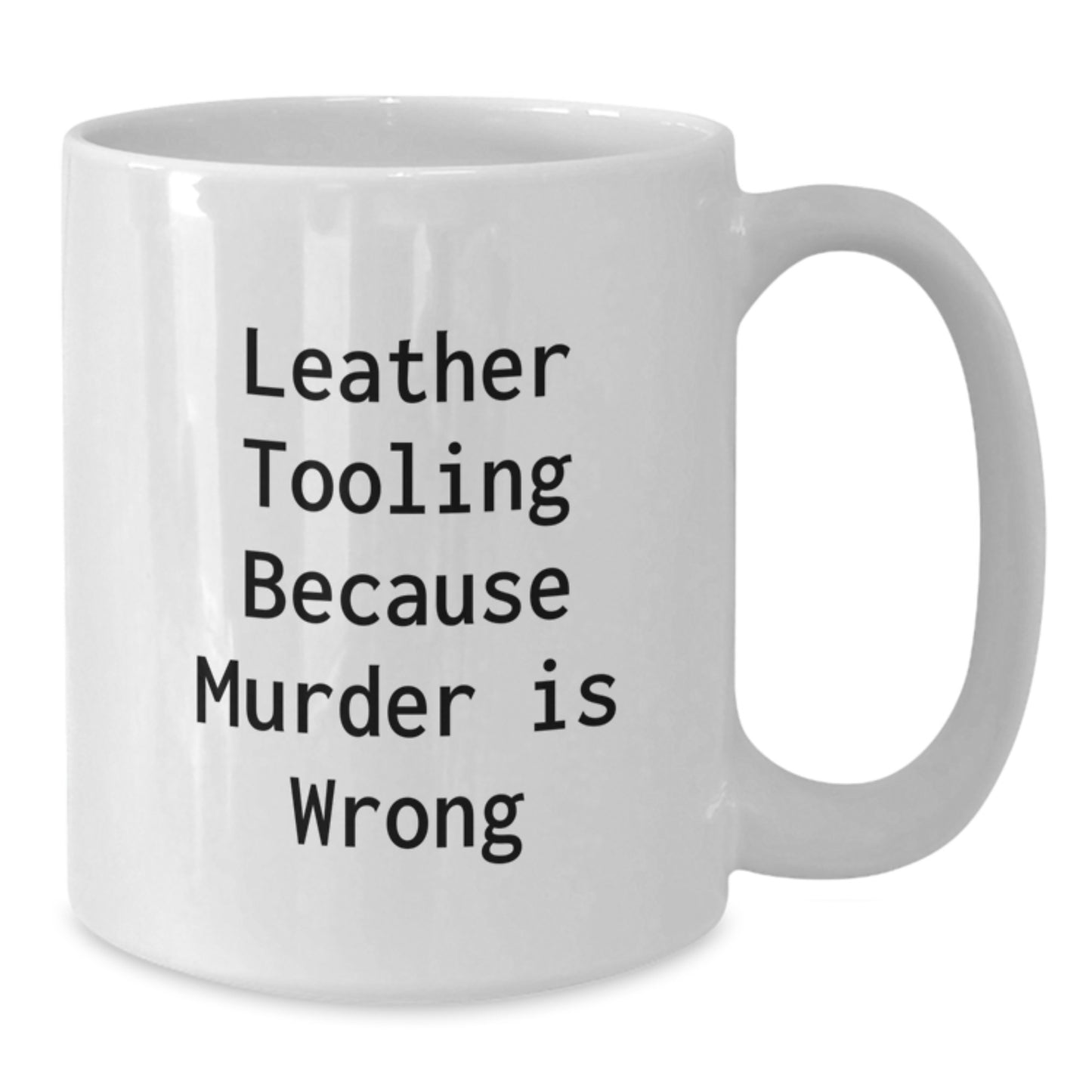 Leather Tooling Humor Funny White Coffee Mug Gifts from Friends for Birthday, Because Murder Is Wrong - Additional
