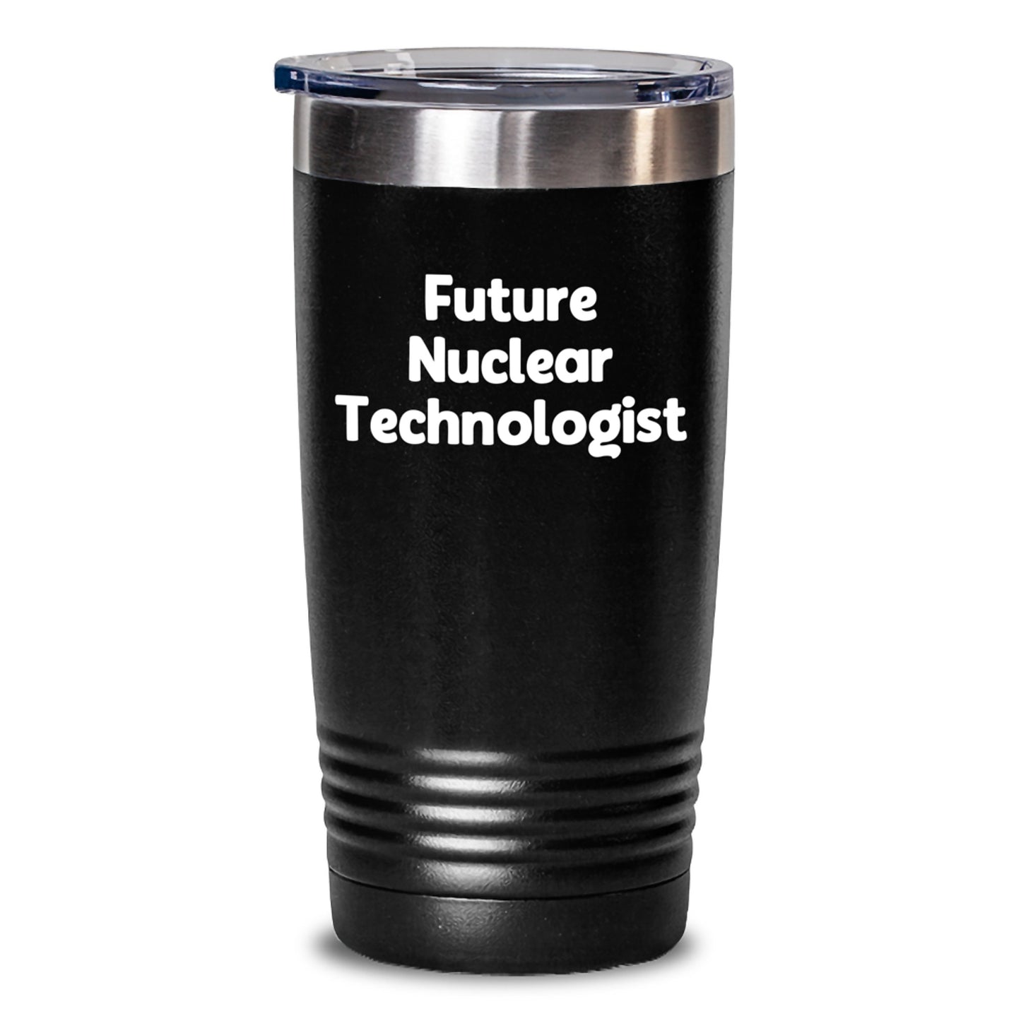 Nuclear Technologist Gifts Funny Quote Future Nuclear Technologist Graduation Unique Tumblers Gifts from Friends for Nuclear Technologist - Main