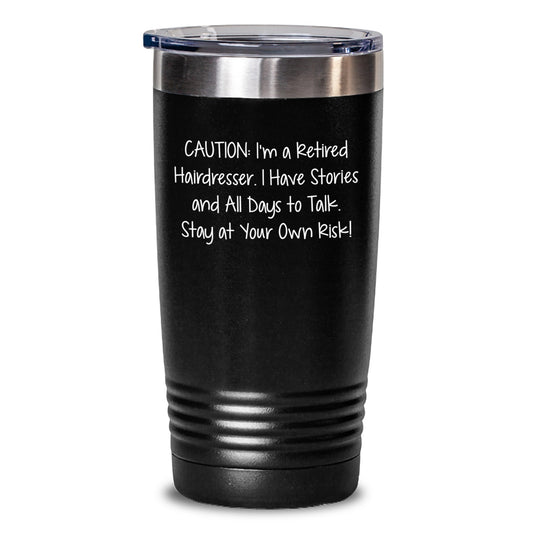 Funny Hairdresser Gifts from Friends for Graduation Unique Tumblers - 'Caution: I'm A Retired Hairdresser...' - Main
