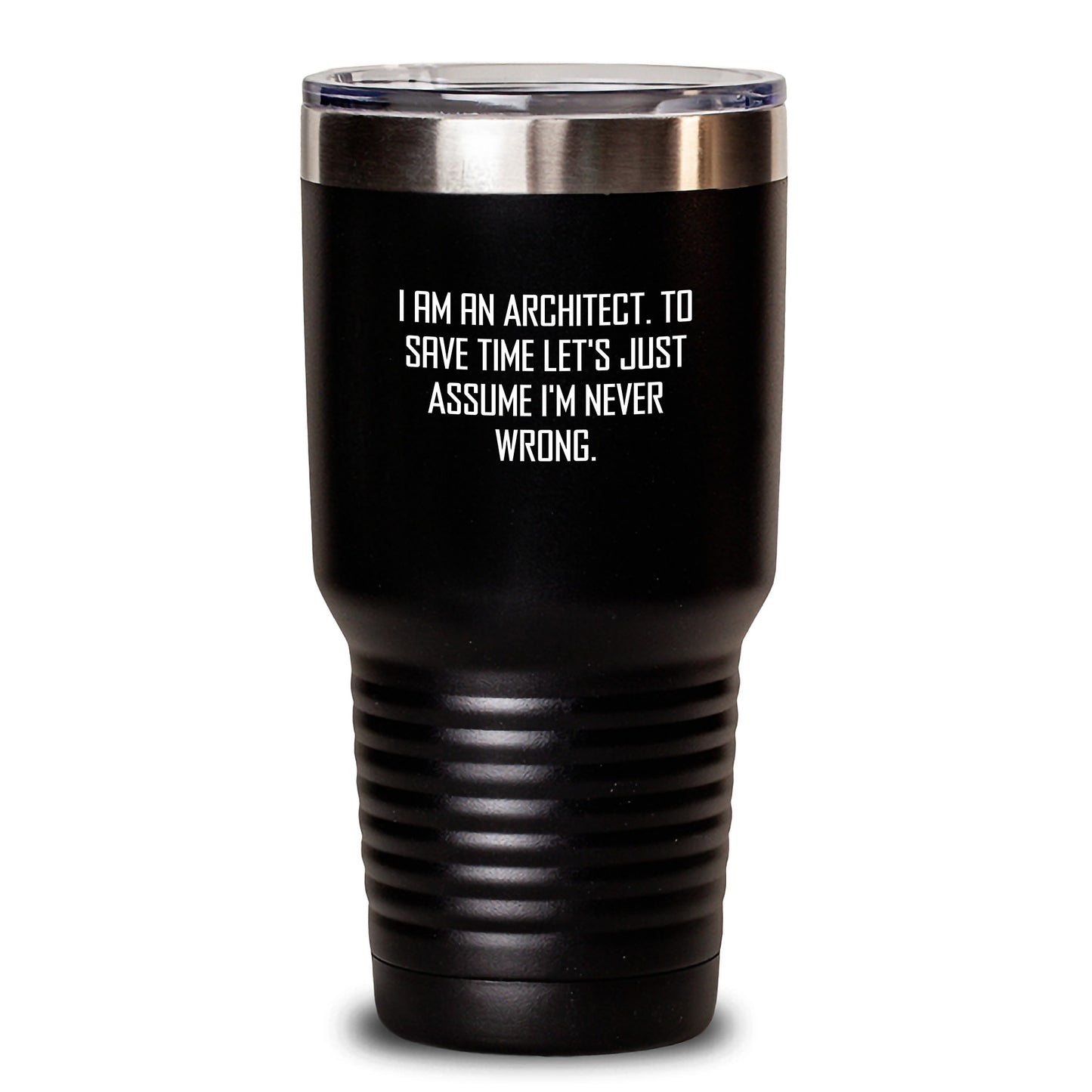 Funny Architect Tumbler Gifts from Friends for Men - 'I Am An Architect. To Save Time Let's Just Assume I'm Never Wrong.' Black 20oz 30oz Vacuum Insulated Tumbler - Main