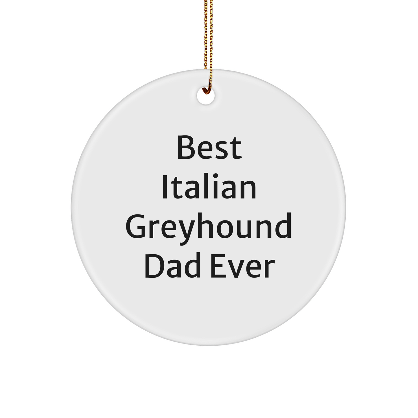 Funny Italian Greyhound Dog Gifts for Dad Christmas Circle Ornament, Gifts from Men to Italian Greyhound Dog Owners, 'Best Italian Greyhound Dad Ever' - Image 1