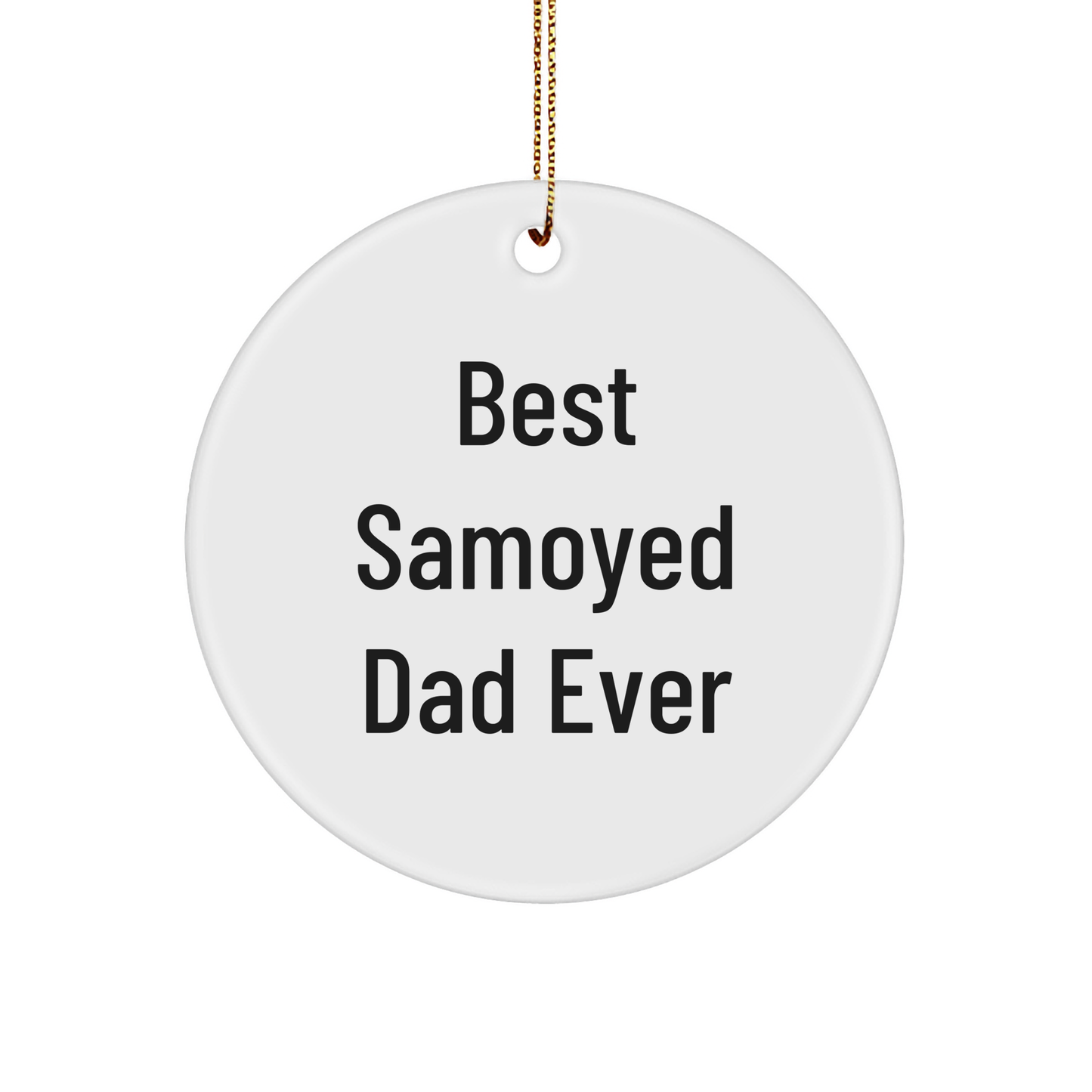 Samoyed Dog Dad Gifts from Men for Christmas Unique Circle Ornaments - Best Samoyed Dad Ever Quote - Image 1