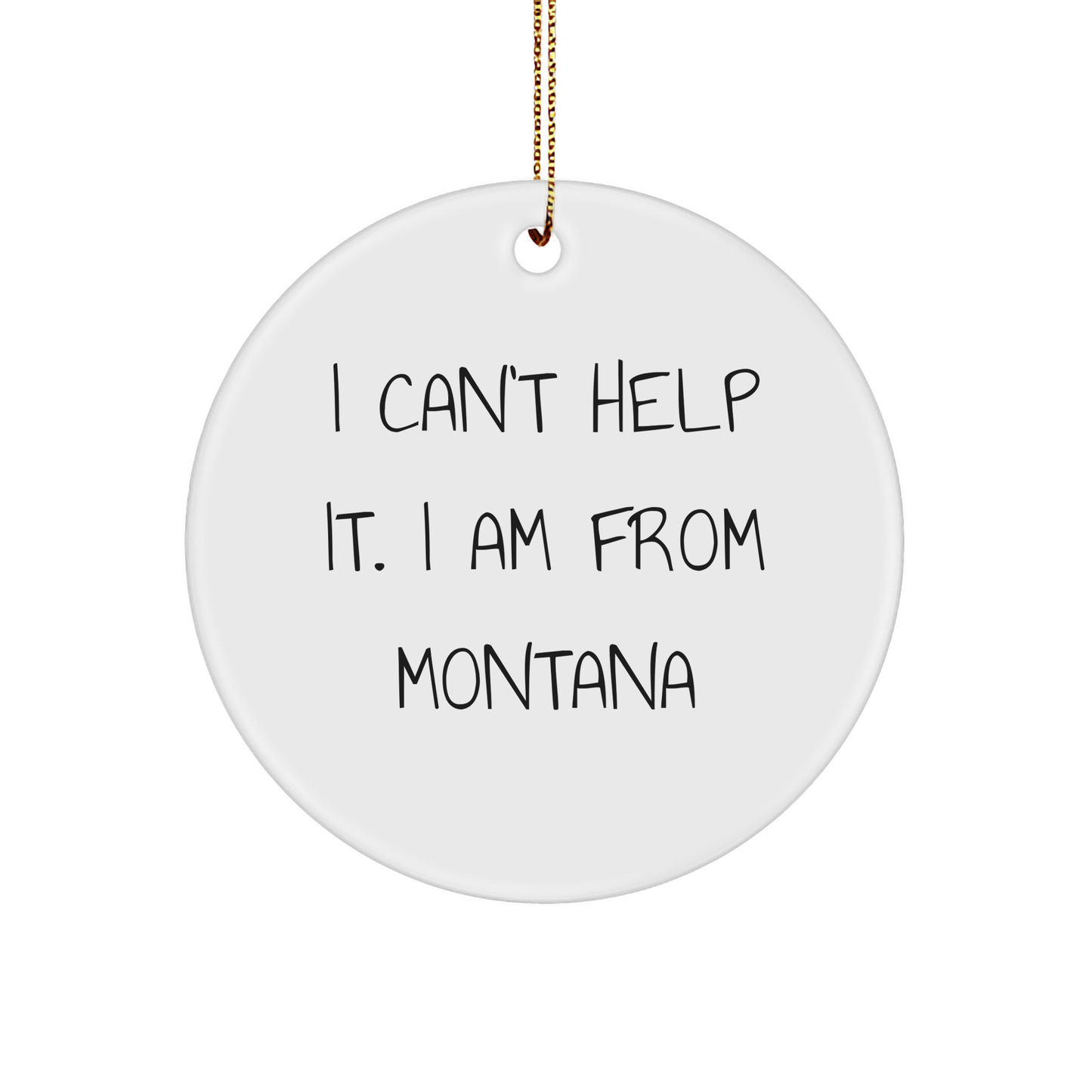 Montana Proud Circle Ornament, I Can't Help It. I Am From Montana, Funny Christmas Unique Gift for Friends, Family, and Coworkers - Image 1