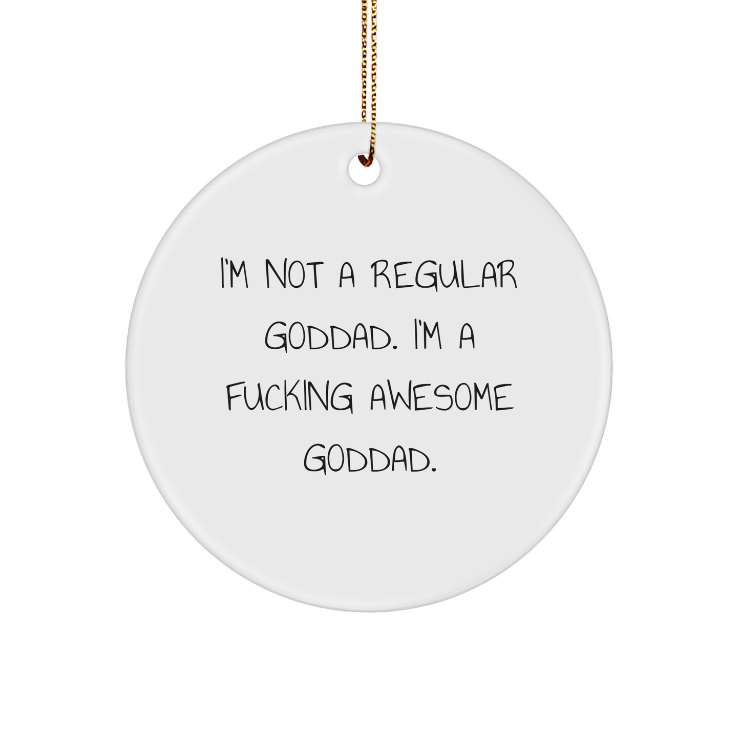Funny Goddad Gifts from Men to Goddads - 'I'm Not A Regular Goddad. I'm A F--king Awesome Goddad.' Circle Ornament for Christmas - Image 1