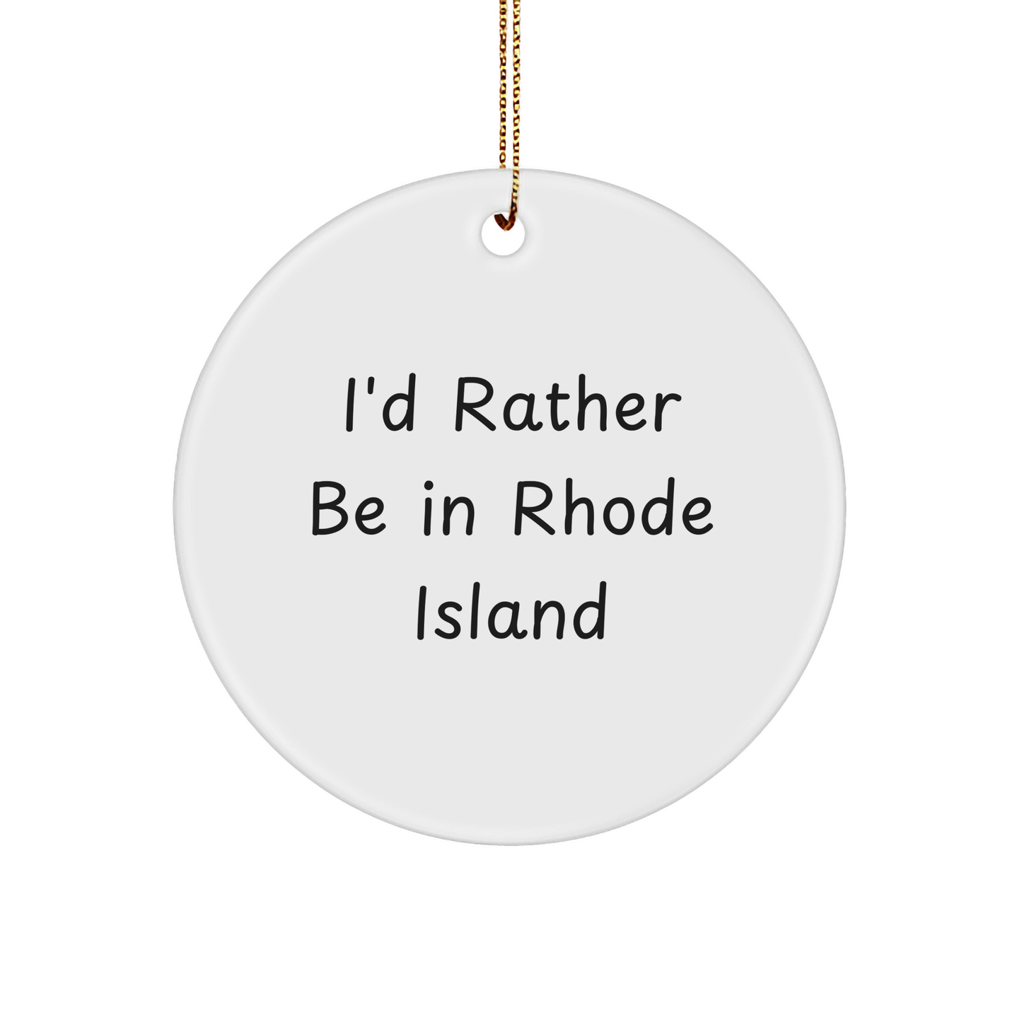 I'd Rather Be In Rhode Island Circle Ornament, Gifts from Men to Rhode Island Lovers, Funny Quote for Christmas - Image 1