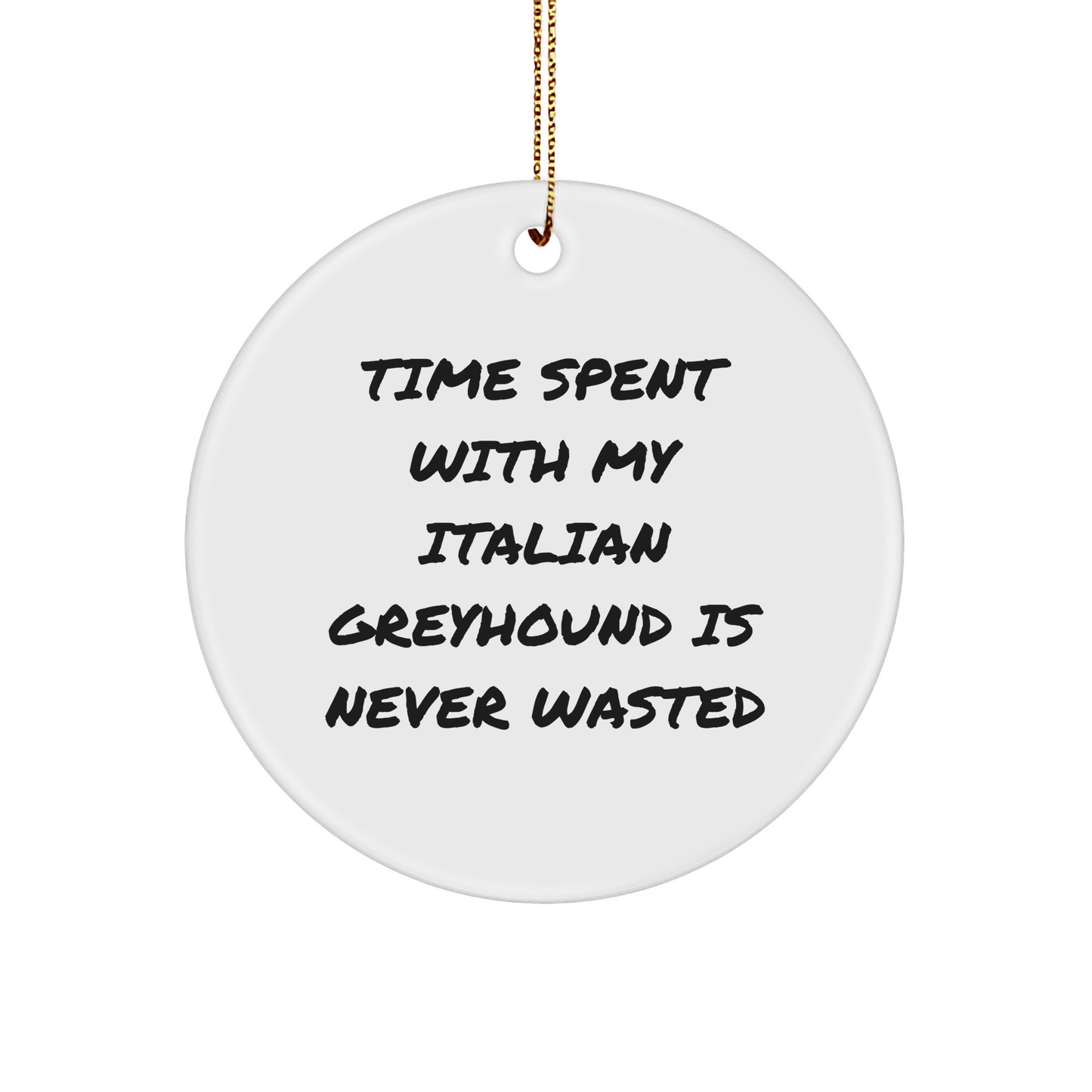 Italian Greyhound Dog Circle Ornament, Funny Quote, Christmas Unique Gifts from Friends or Family - Image 1