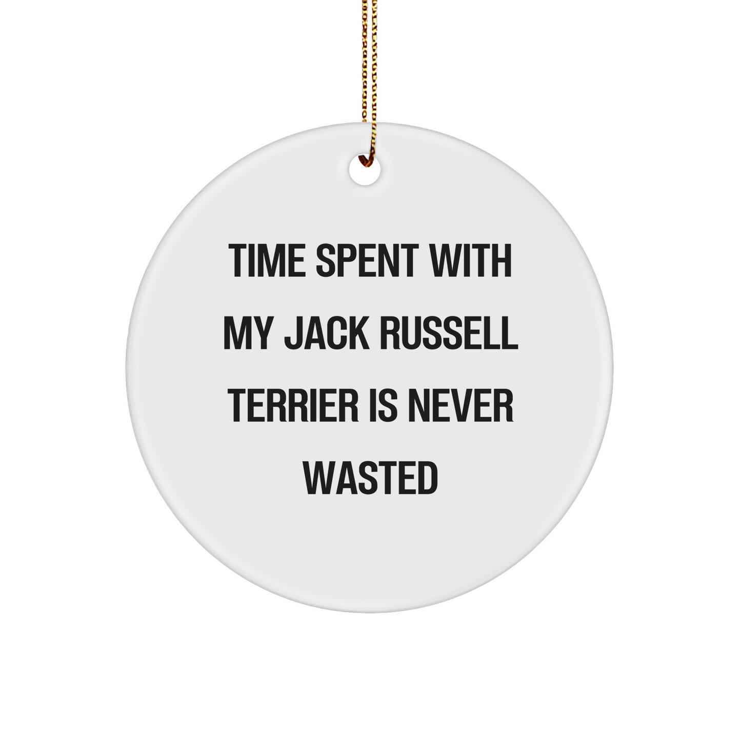 Gifts from Friends for Jack Russell Terrier Dog Owners, 'Time Spent With My Jack Russell Terrier Is Never Wasted' Quote, Christmas Circle Ornament, White, 2.75" - Image 1